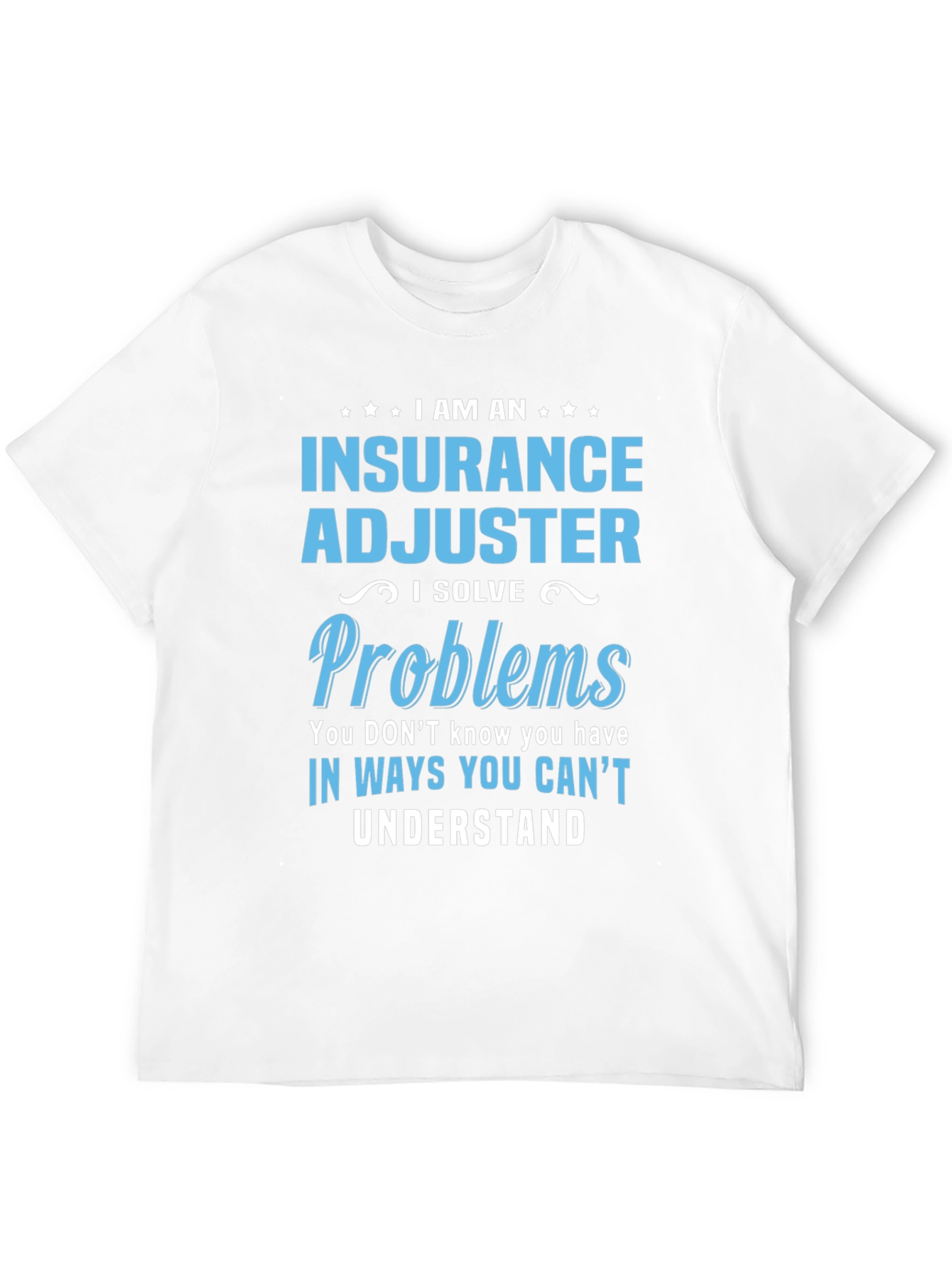Insurance Adjuster I Solve Problems Funny T-Shirt