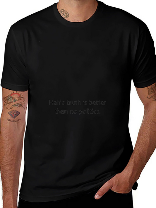 Statement T-Shirt: Half a Truth is Better