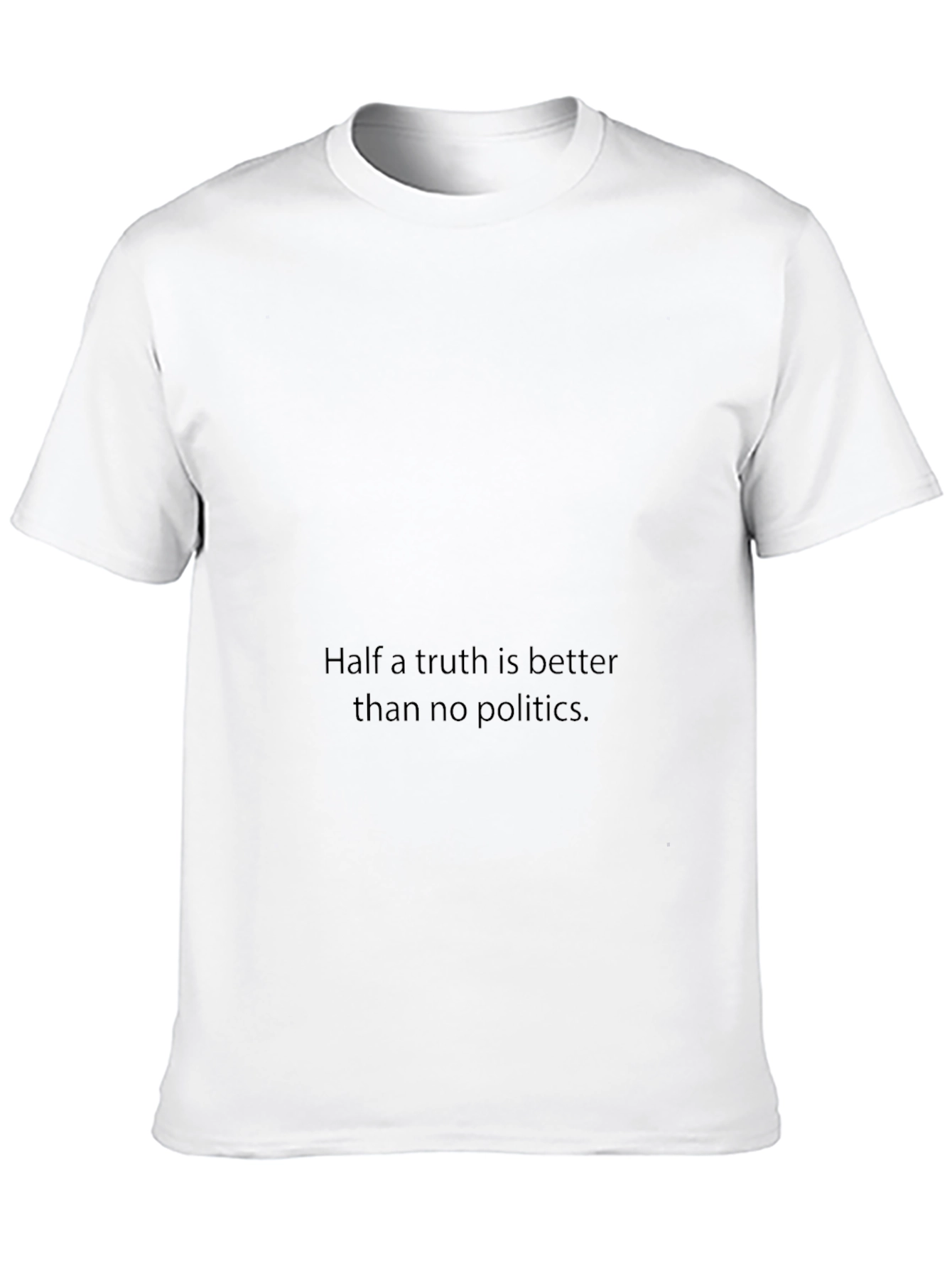 Statement T-Shirt: Half a Truth is Better
