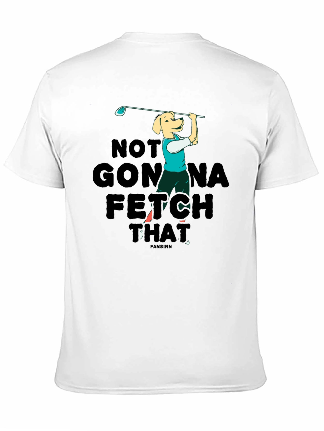 Funny Dog Golf T-Shirt - Not Gonna Fetch That