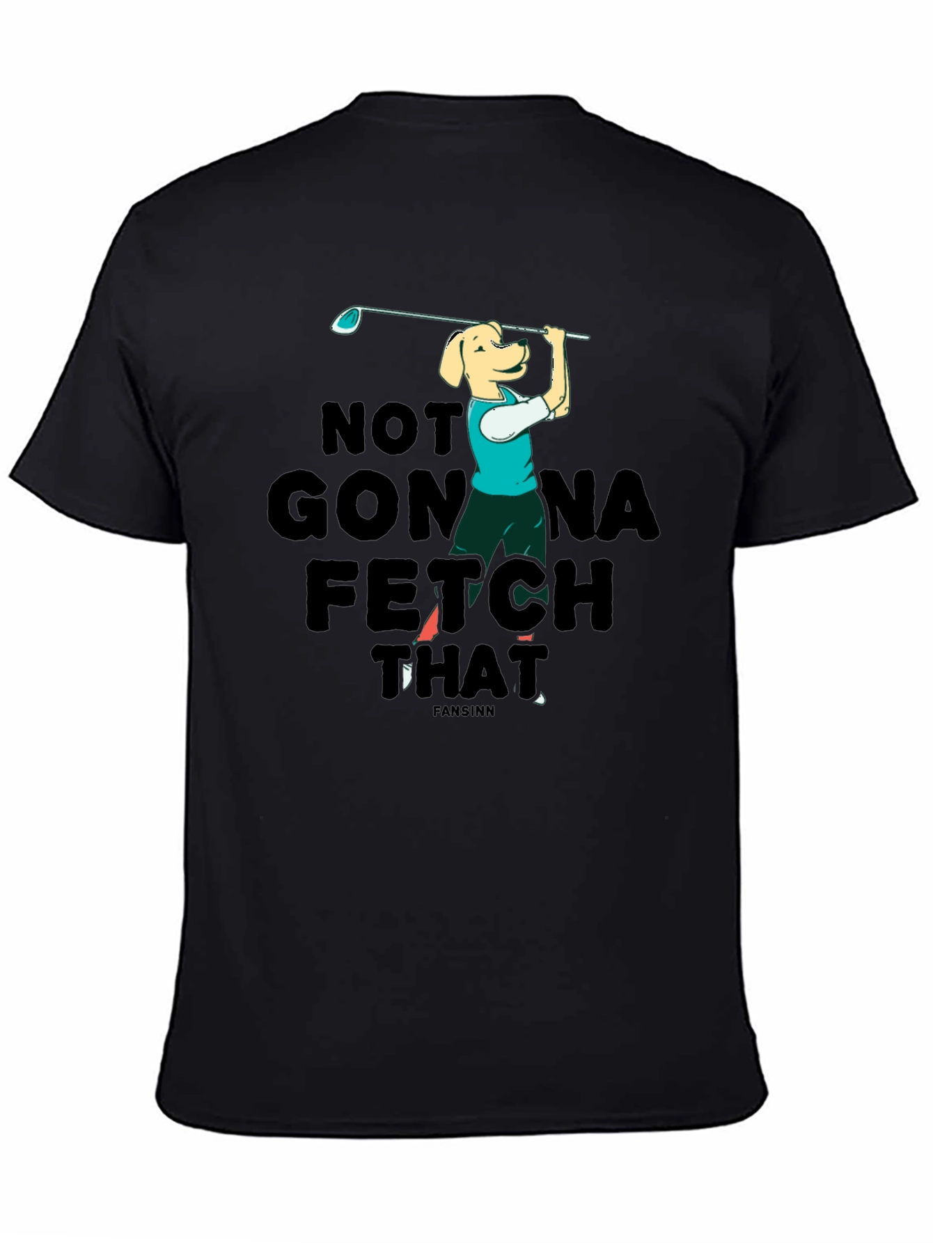 Funny Dog Golf T-Shirt - Not Gonna Fetch That