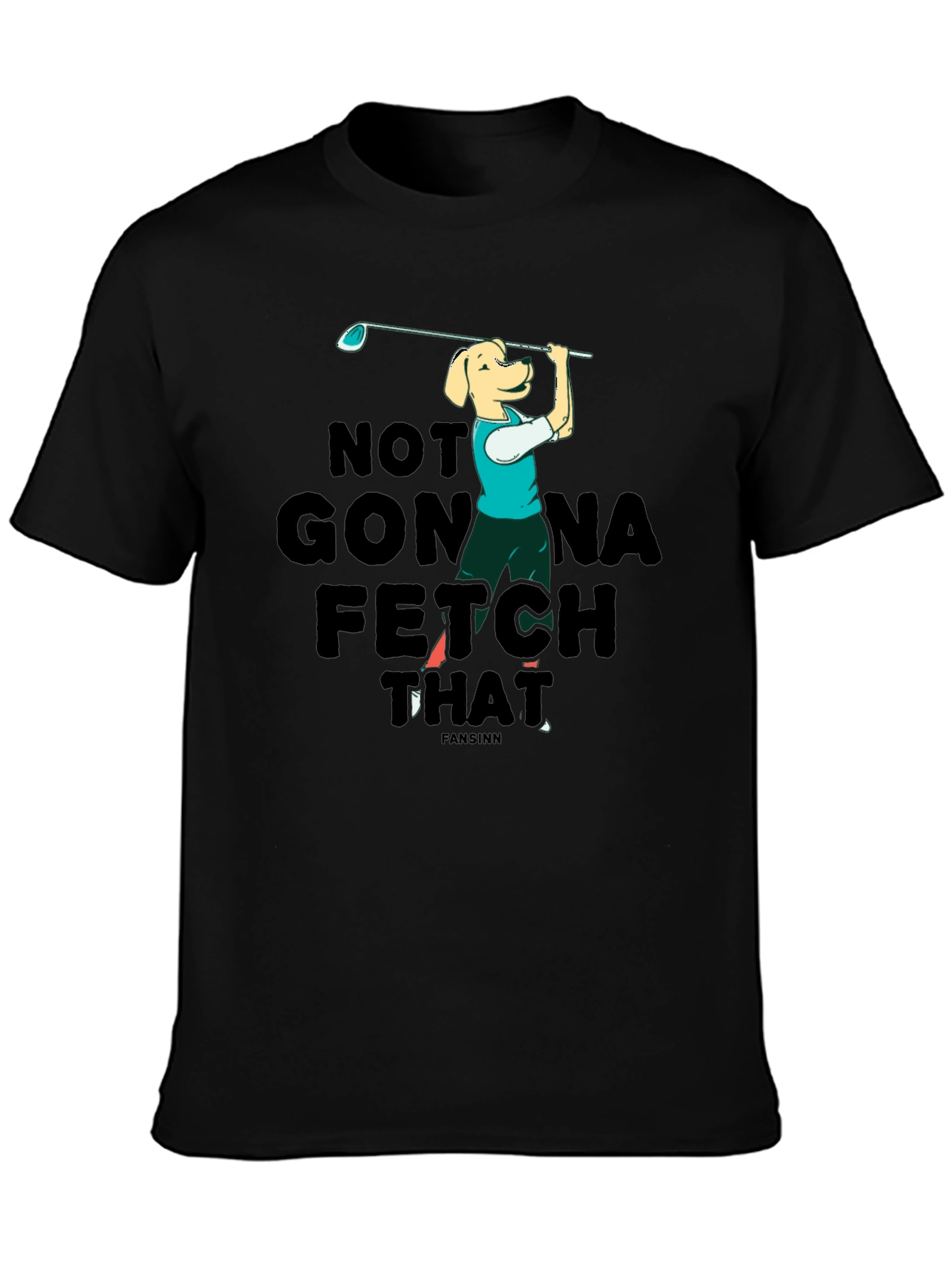 Funny Dog Golf T-Shirt - Not Gonna Fetch That