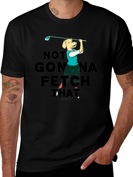 Funny Dog Golf T-Shirt - Not Gonna Fetch That