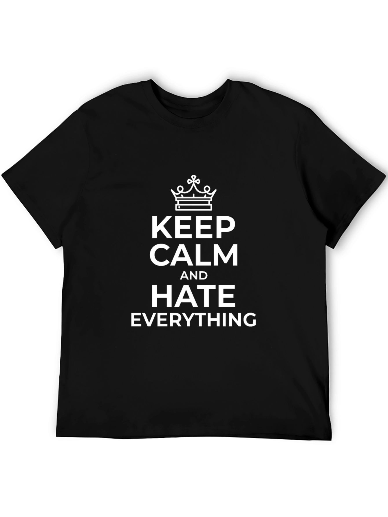 Keep Calm and Hate Everything Black T-Shirt