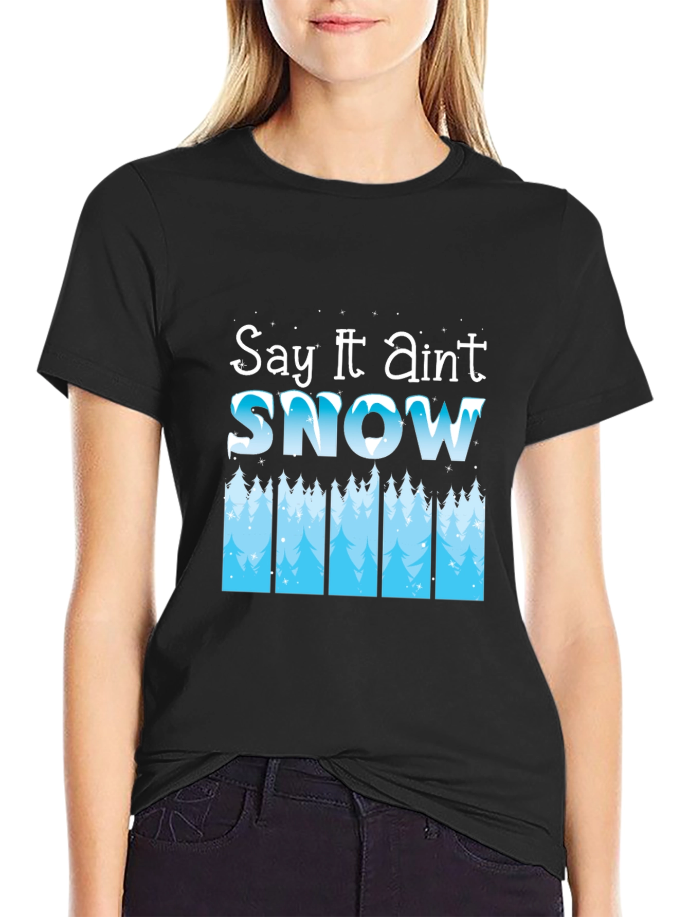 Say It Aint Snow Black T-Shirt
