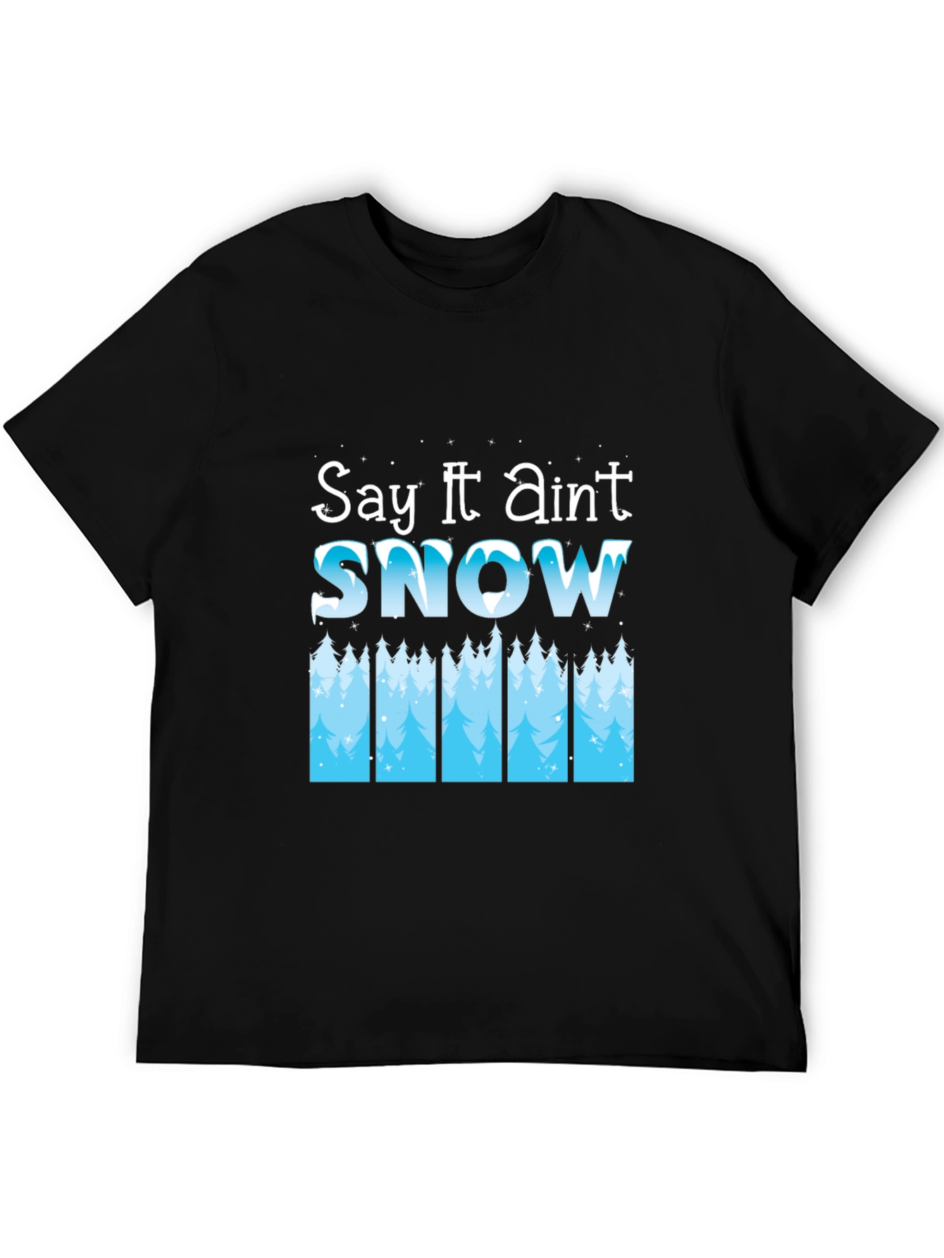 Say It Aint Snow Black T-Shirt