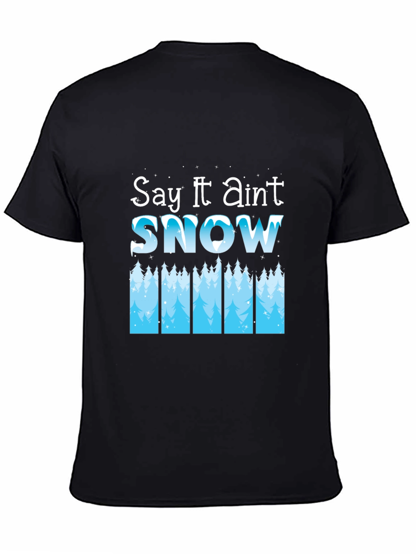 Say It Aint Snow Black T-Shirt
