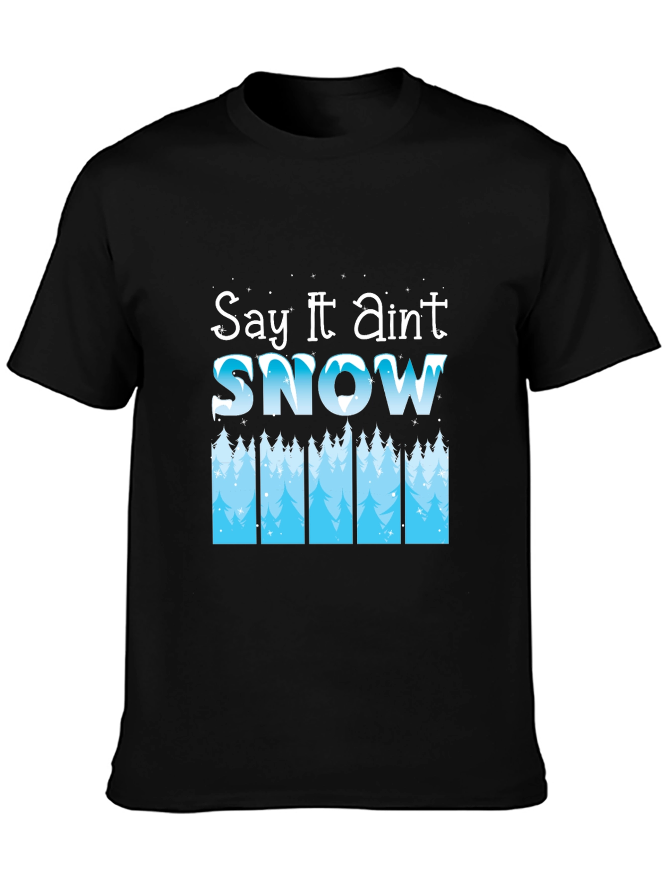 Say It Aint Snow Black T-Shirt