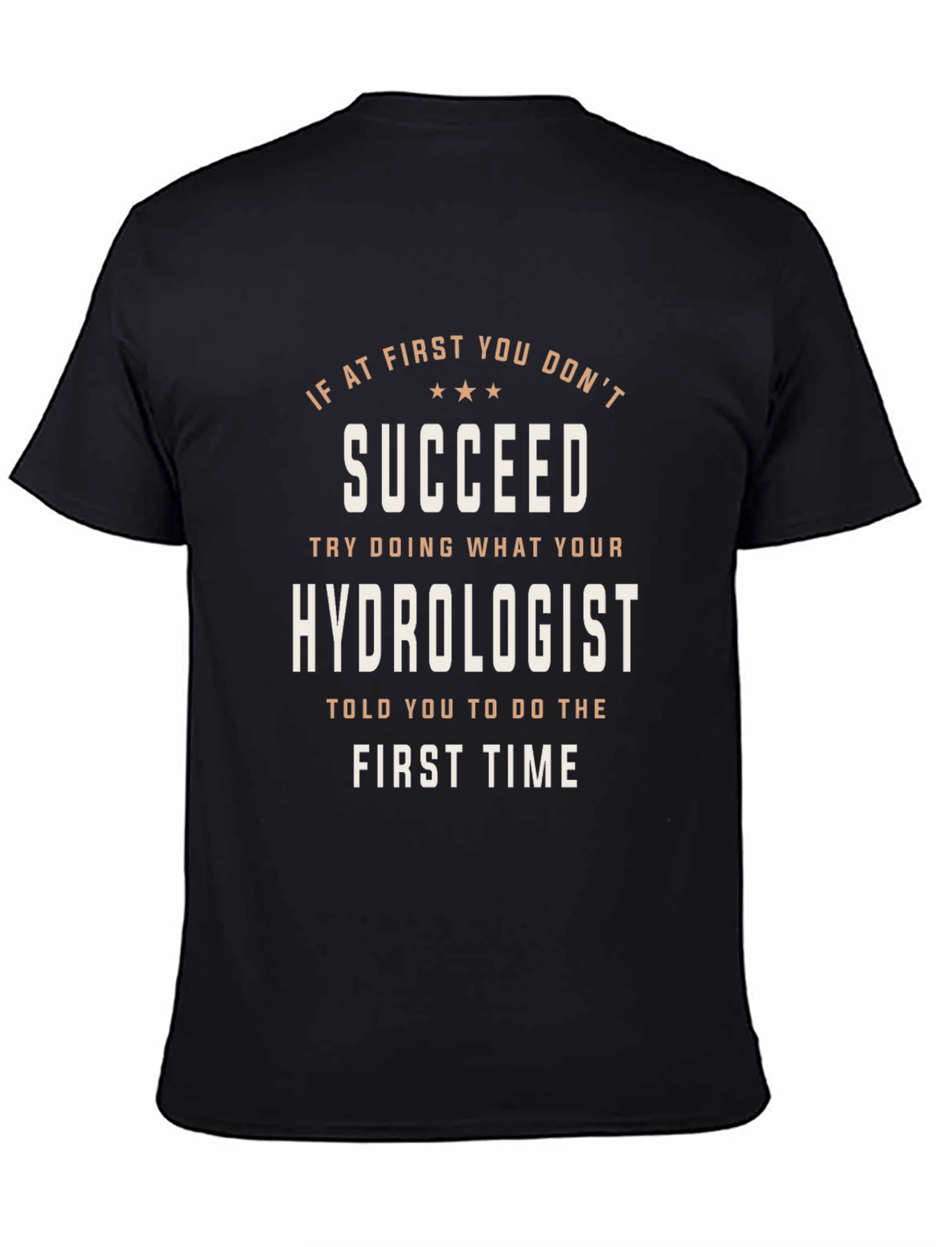 Hydrologist T-Shirt: If At First You Dont Succeed