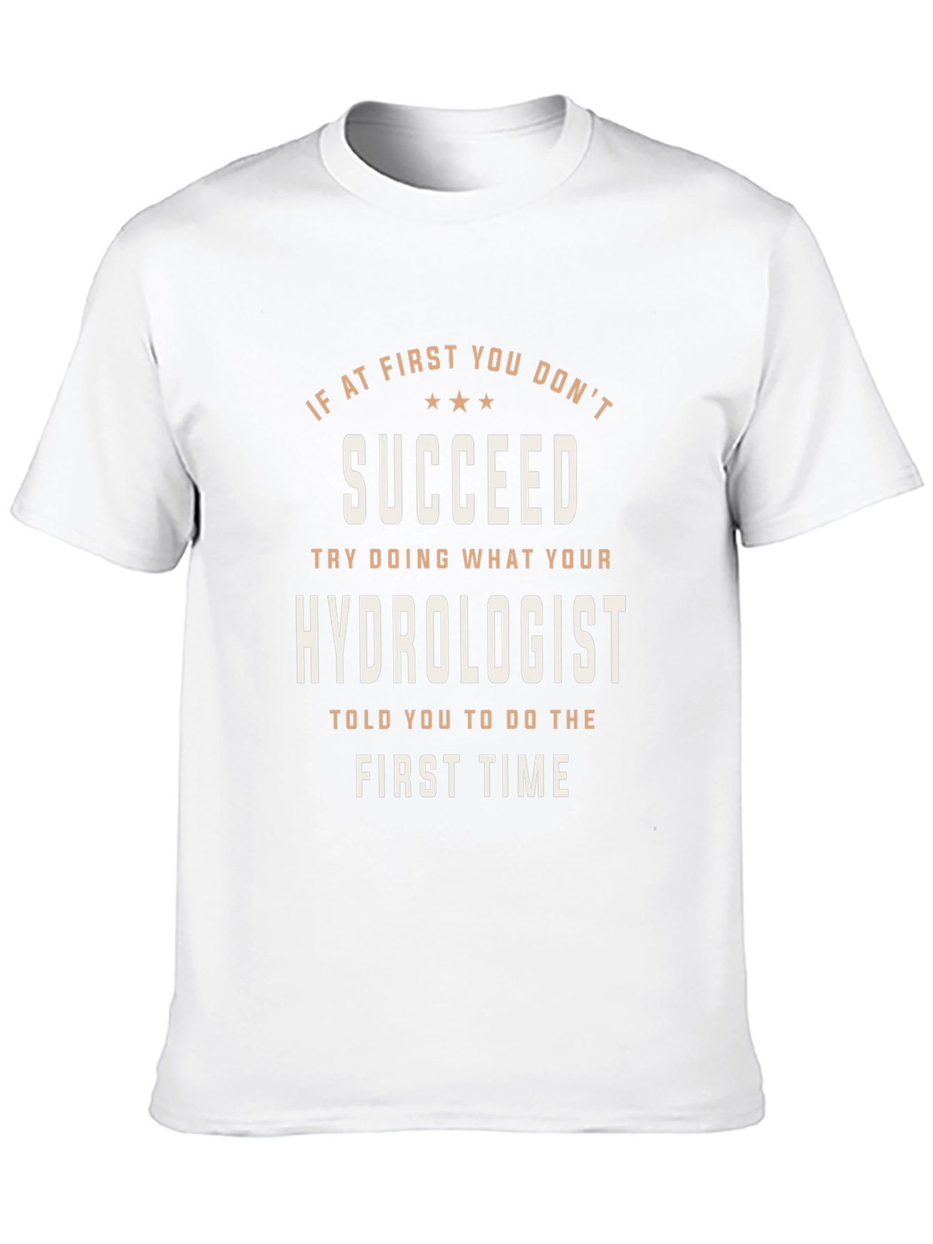 Hydrologist T-Shirt: If At First You Dont Succeed