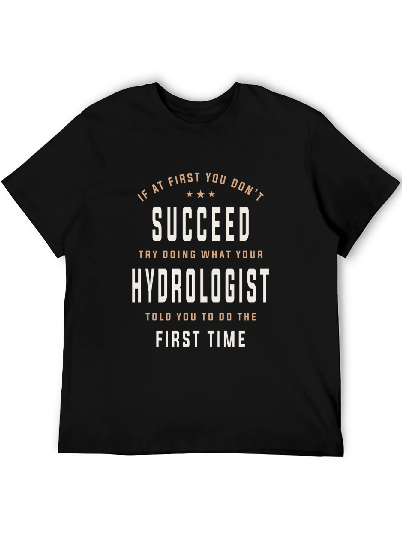 Hydrologist T-Shirt: If At First You Dont Succeed