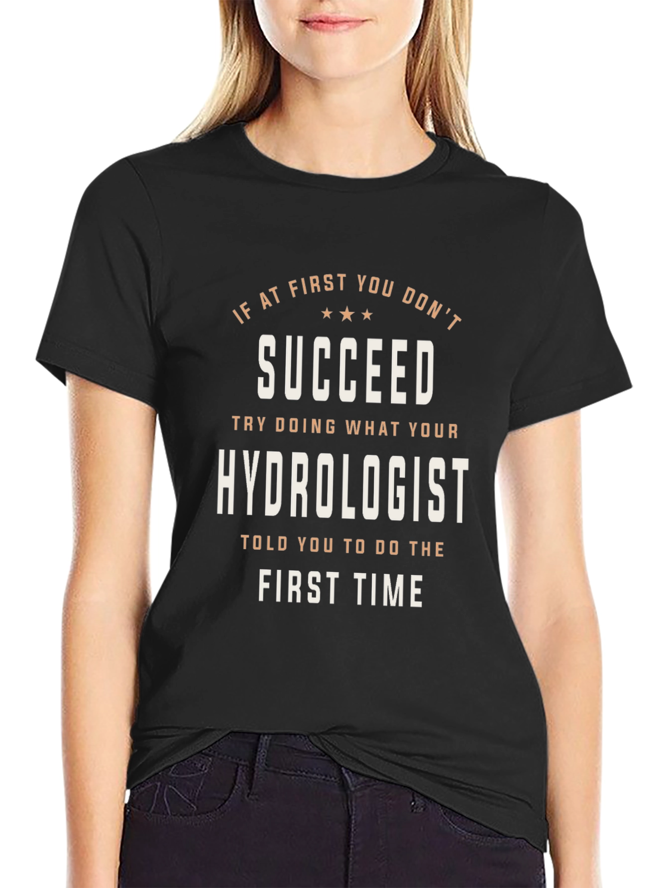 Hydrologist T-Shirt: If At First You Dont Succeed