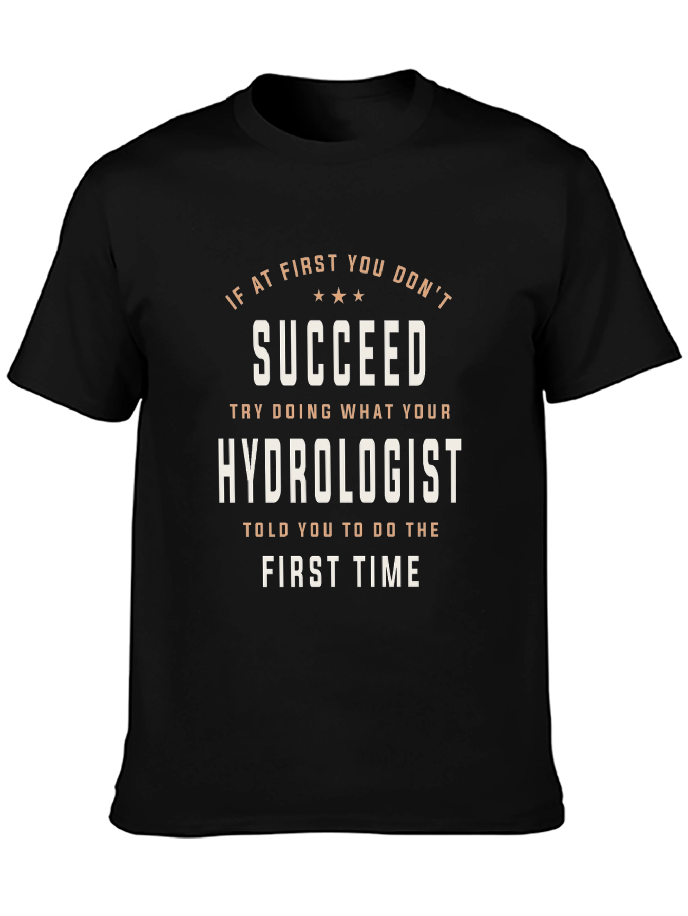Hydrologist T-Shirt: If At First You Dont Succeed