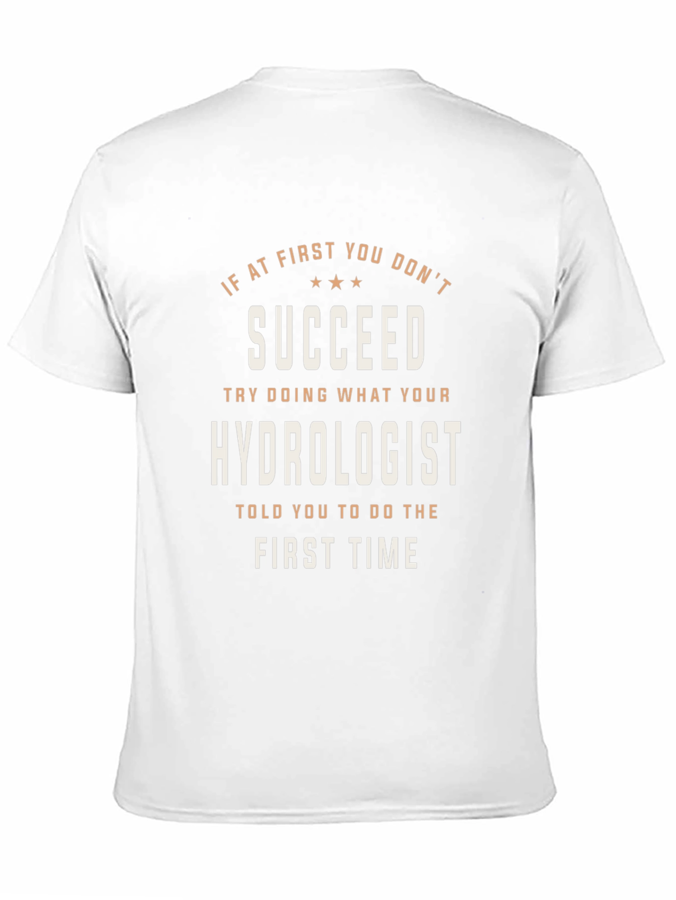 Hydrologist T-Shirt: If At First You Dont Succeed