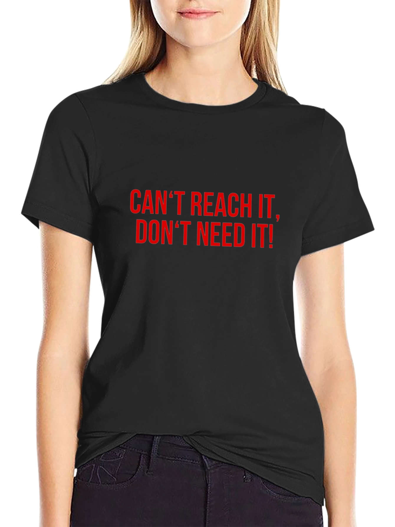 Bold Statement T-Shirt: Cant Reach Dont Need