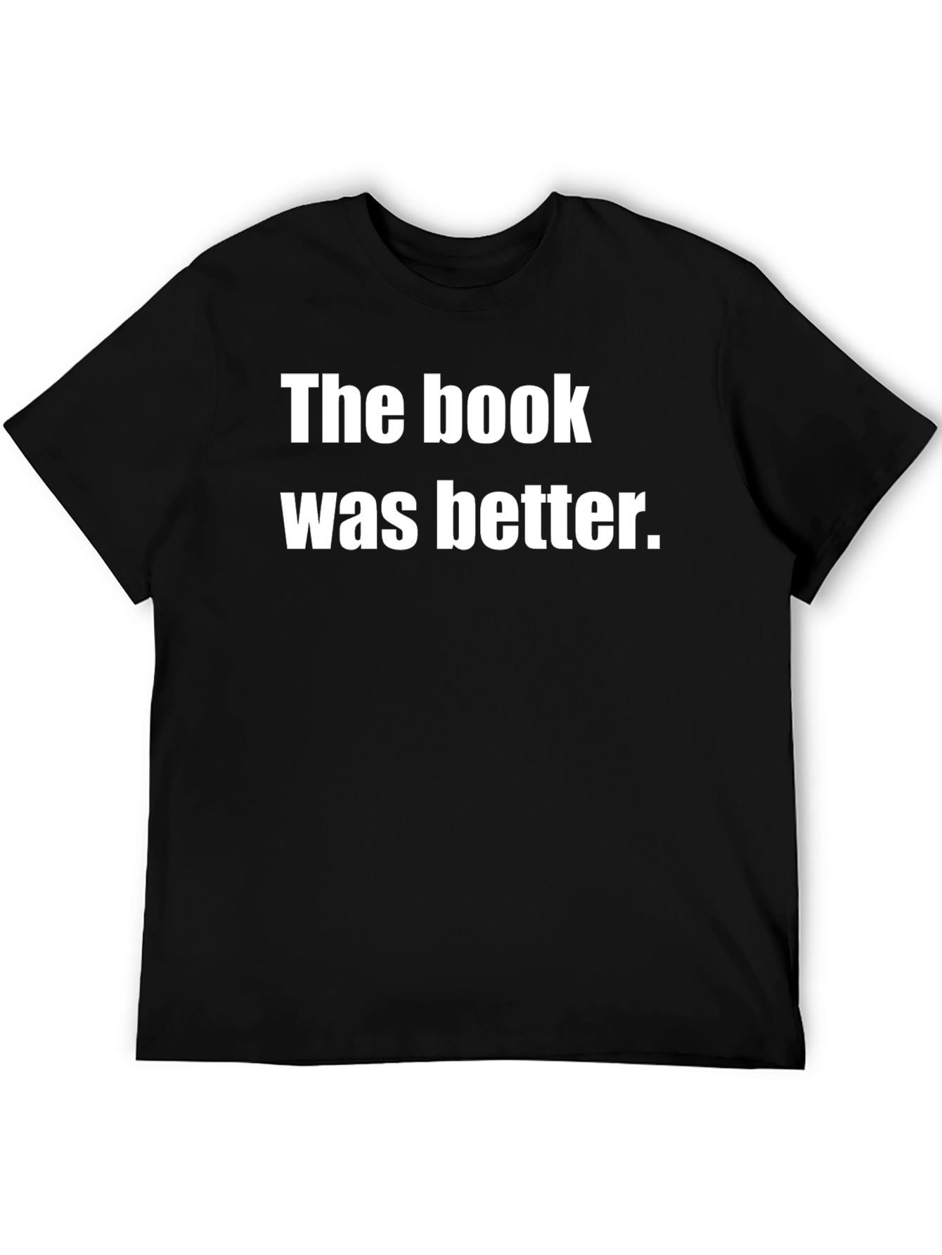 The Book Was Better Black T-Shirt