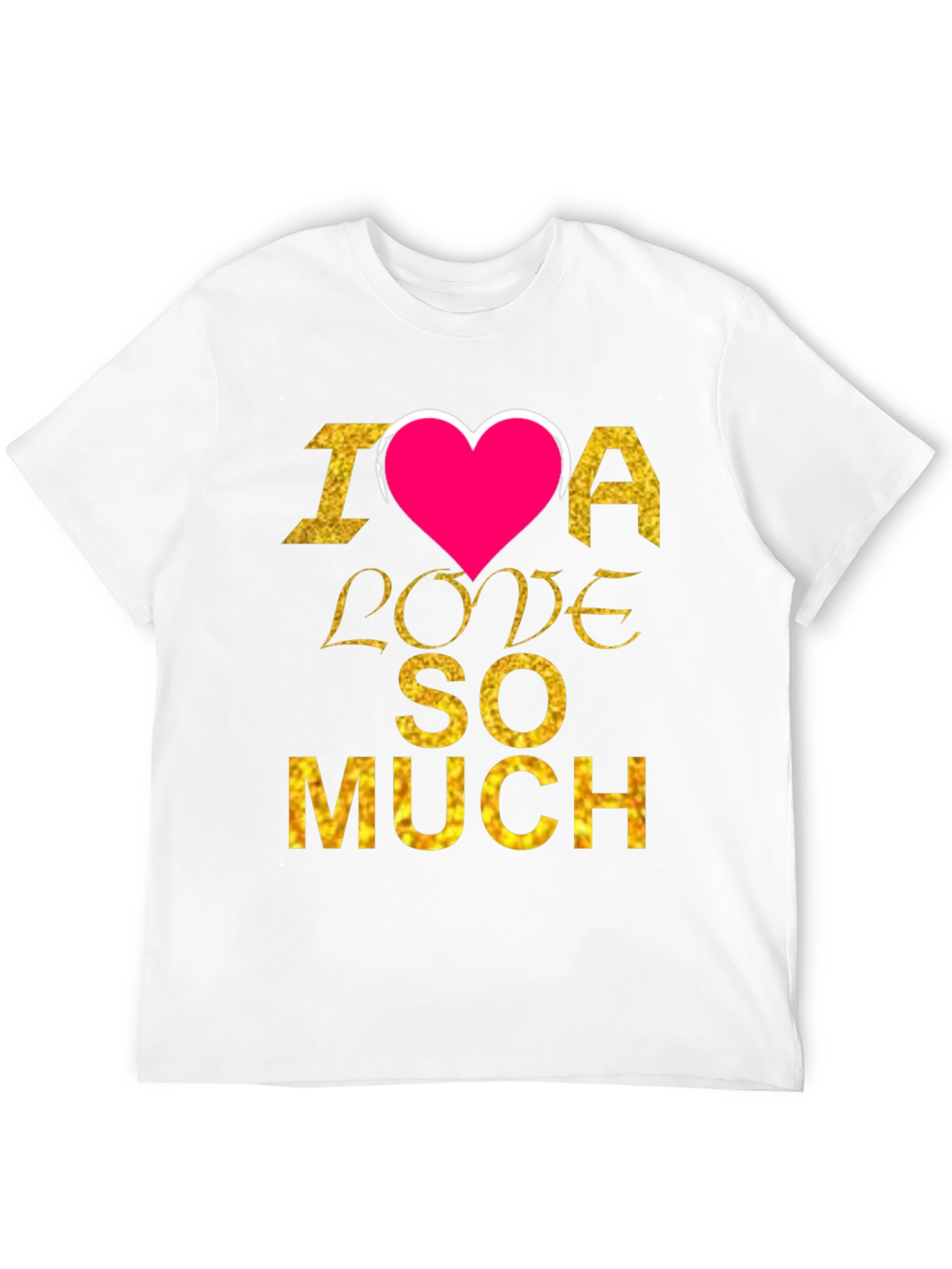 I Heart Love So Much T-Shirt