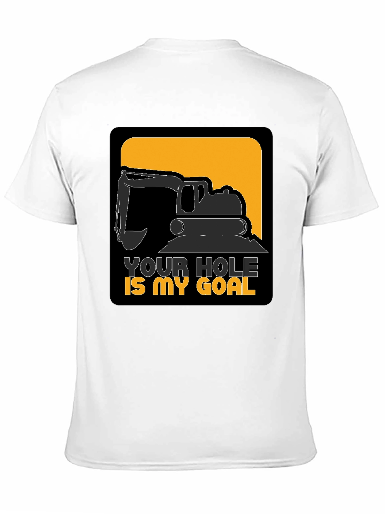 Your Hole is My Goal Funny Excavator T-Shirt