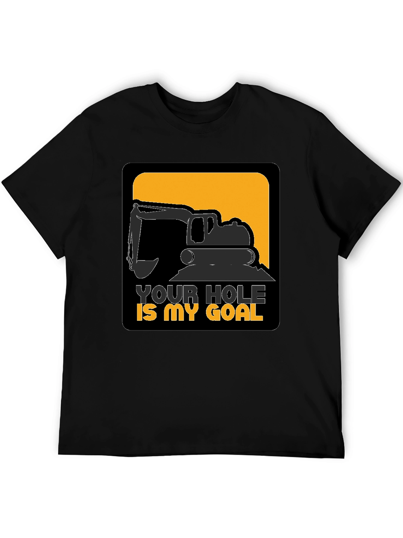 Your Hole is My Goal Funny Excavator T-Shirt