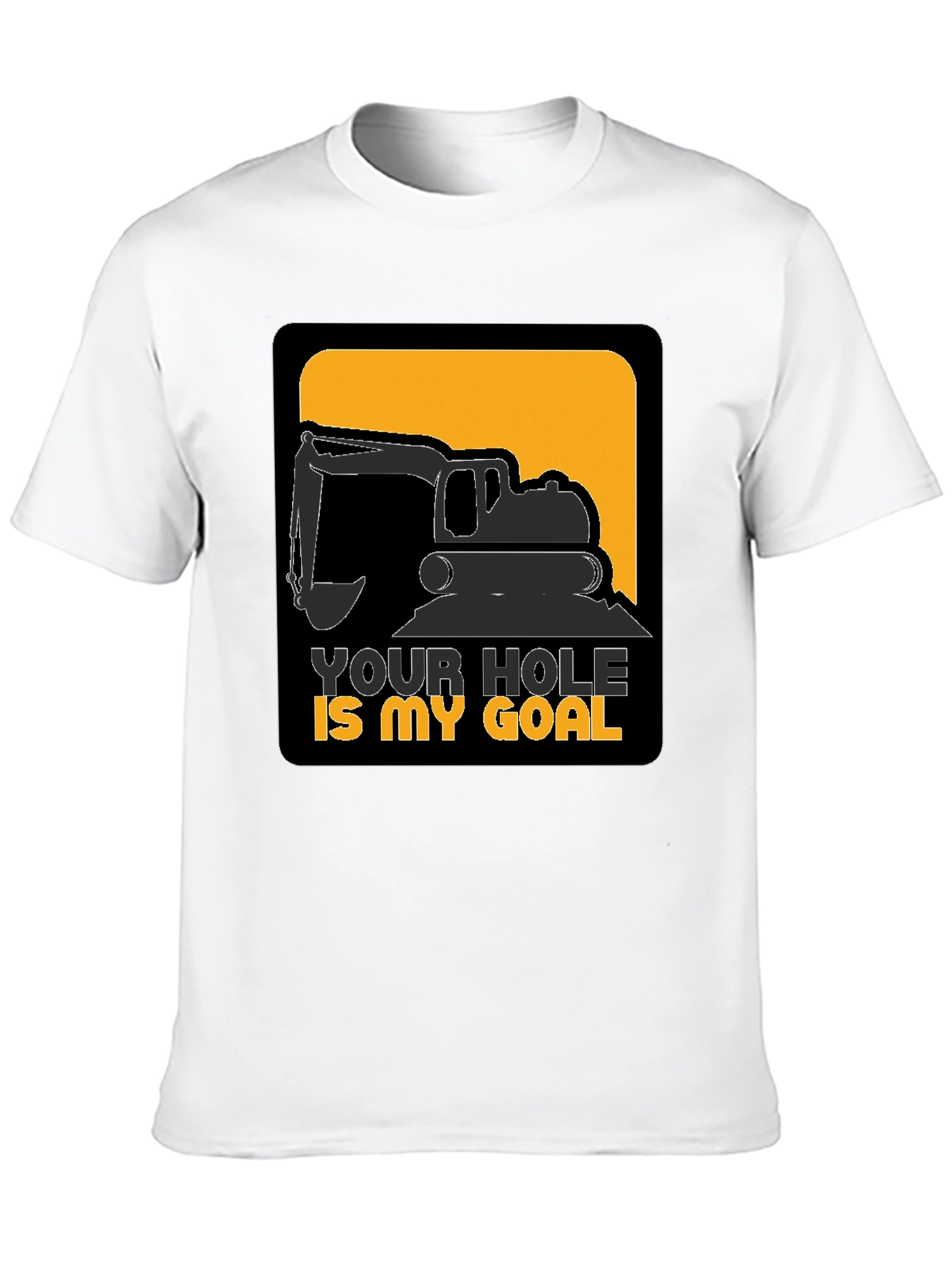 Your Hole is My Goal Funny Excavator T-Shirt