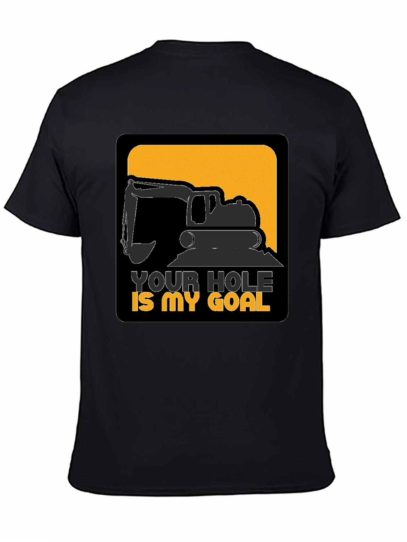 Your Hole is My Goal Funny Excavator T-Shirt
