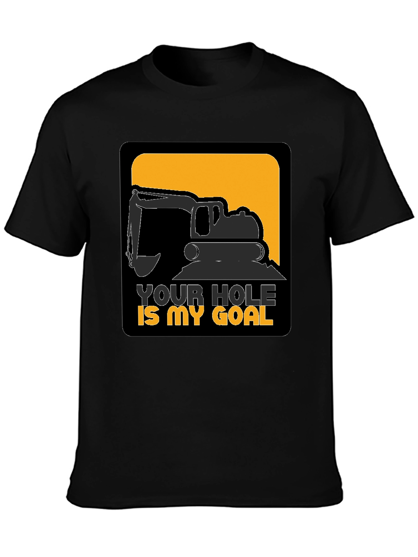 Your Hole is My Goal Funny Excavator T-Shirt