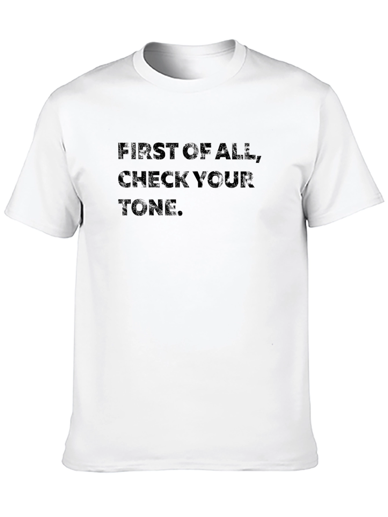 First of All Check Your Tone Graphic Tee