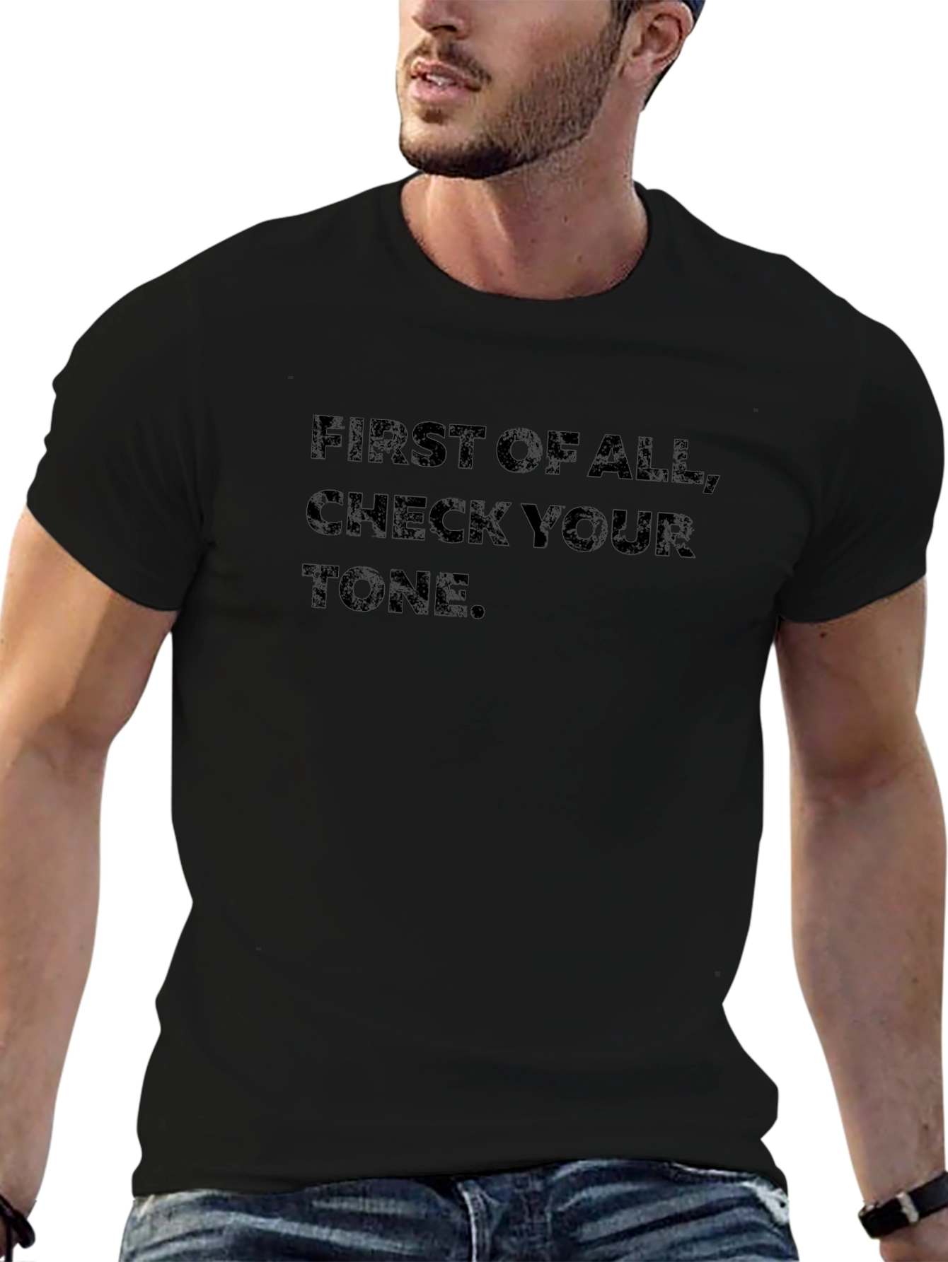 First of All Check Your Tone Graphic Tee