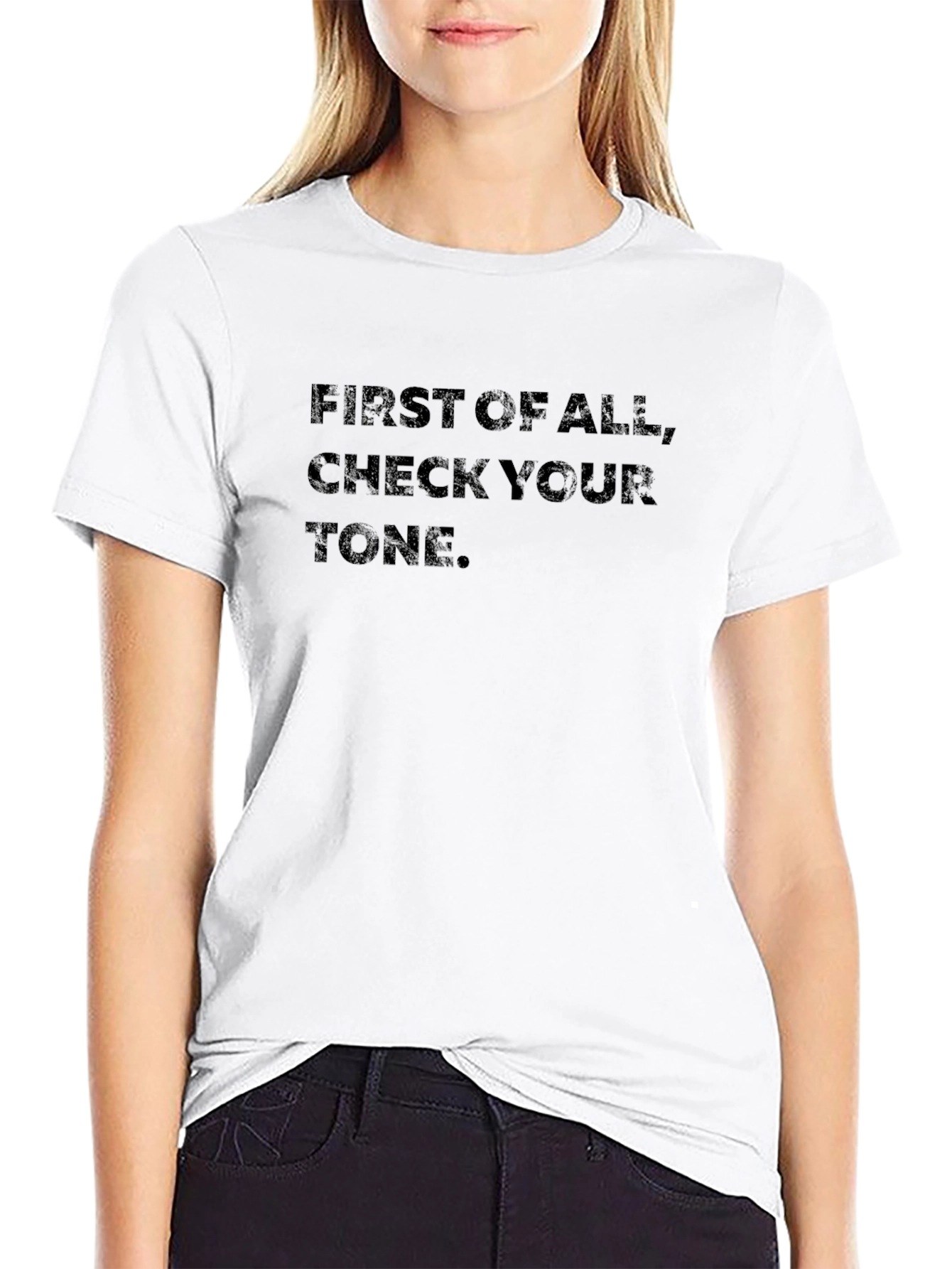 First of All Check Your Tone Graphic Tee
