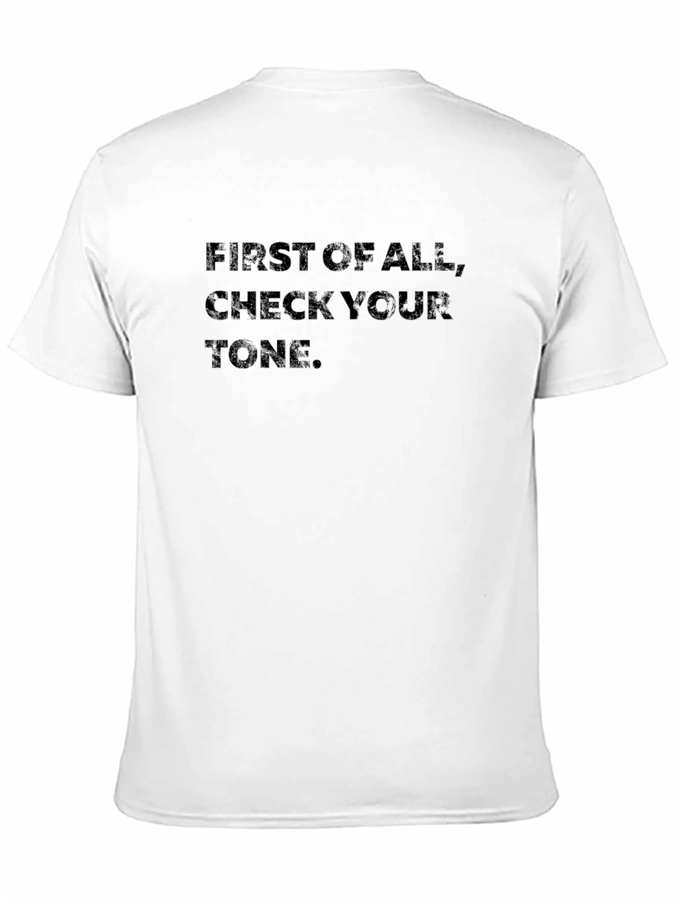 First of All Check Your Tone Graphic Tee