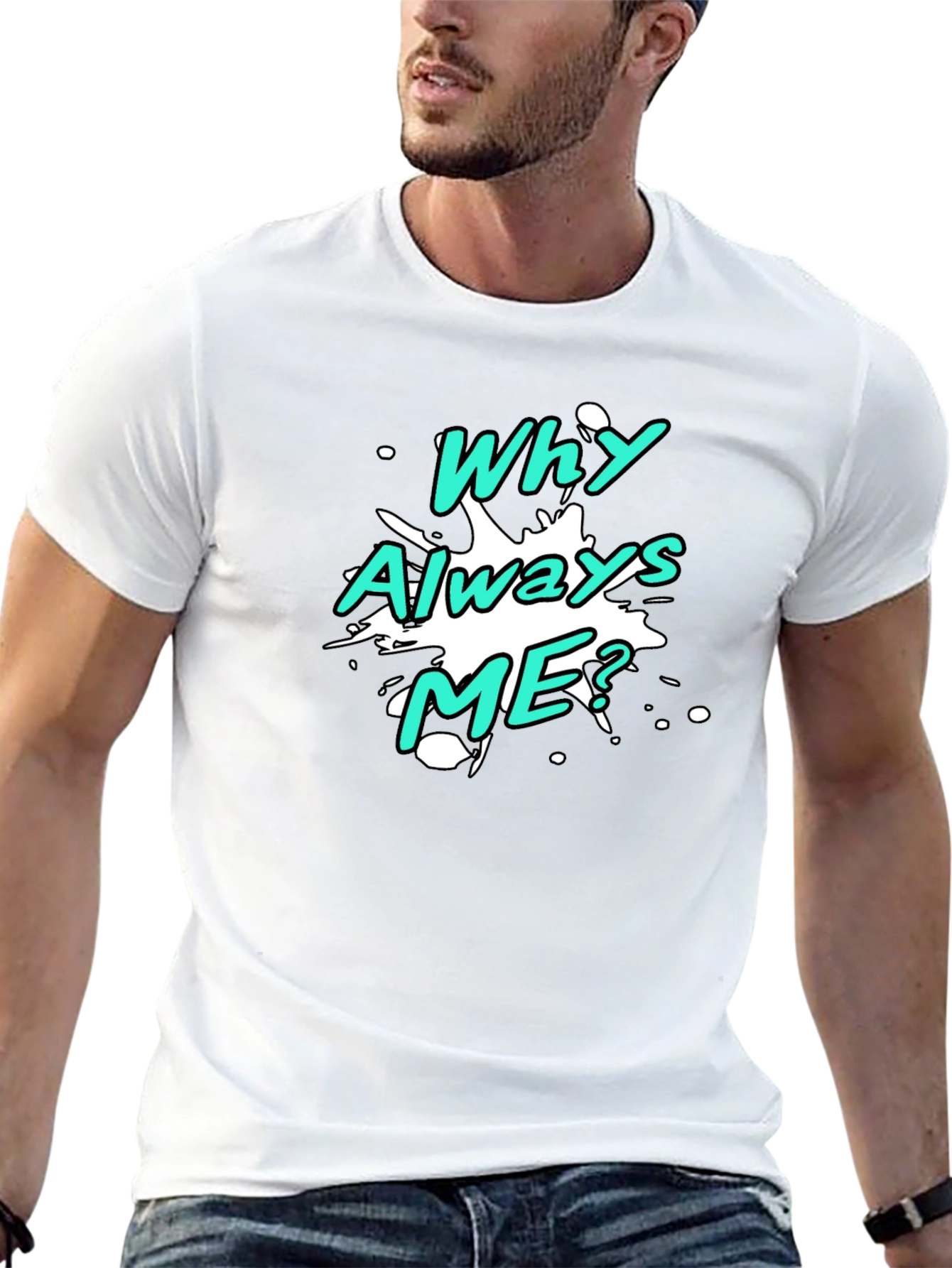 Why Always Me? Graphic T-Shirt