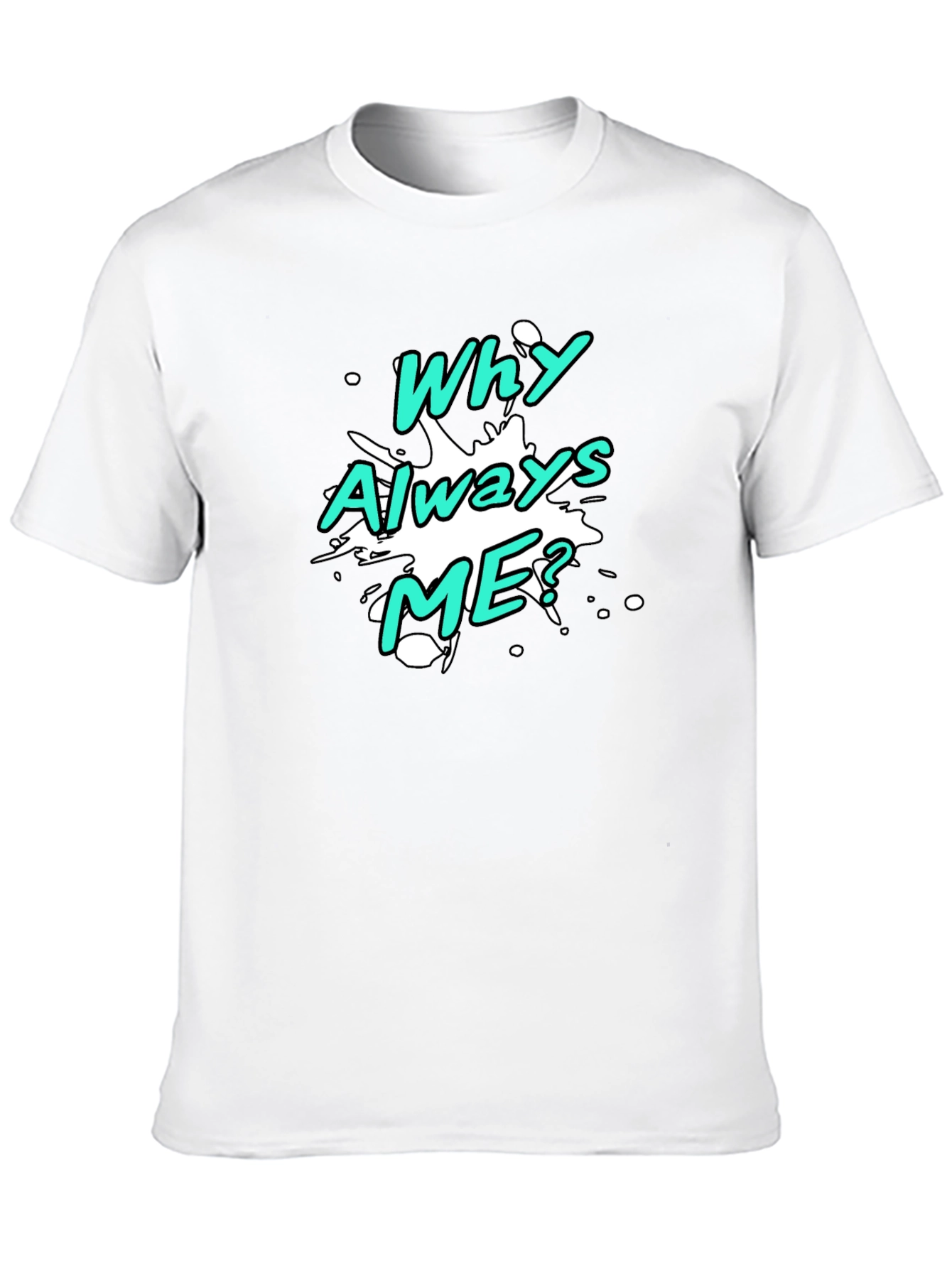 Why Always Me? Graphic T-Shirt