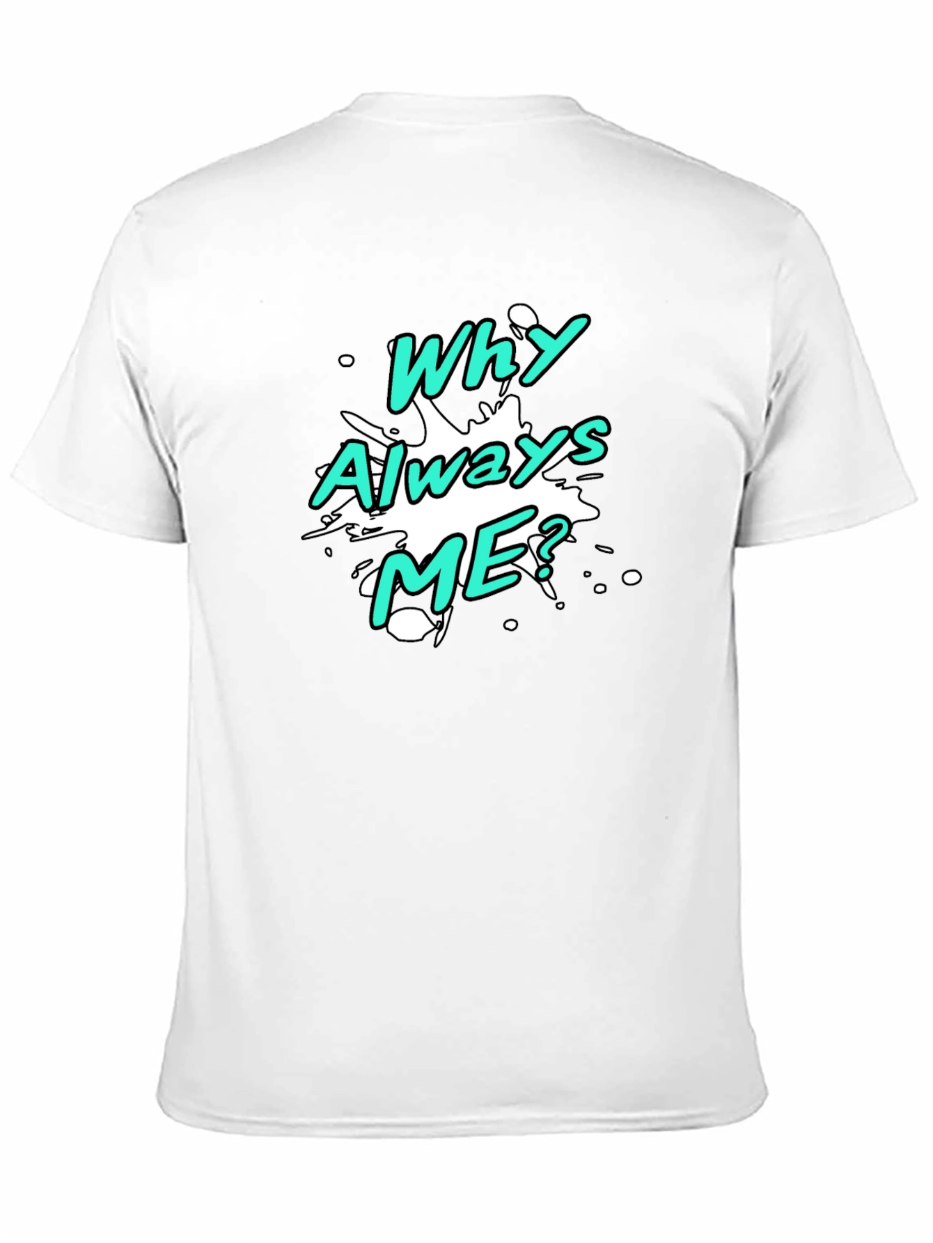 Why Always Me? Graphic T-Shirt
