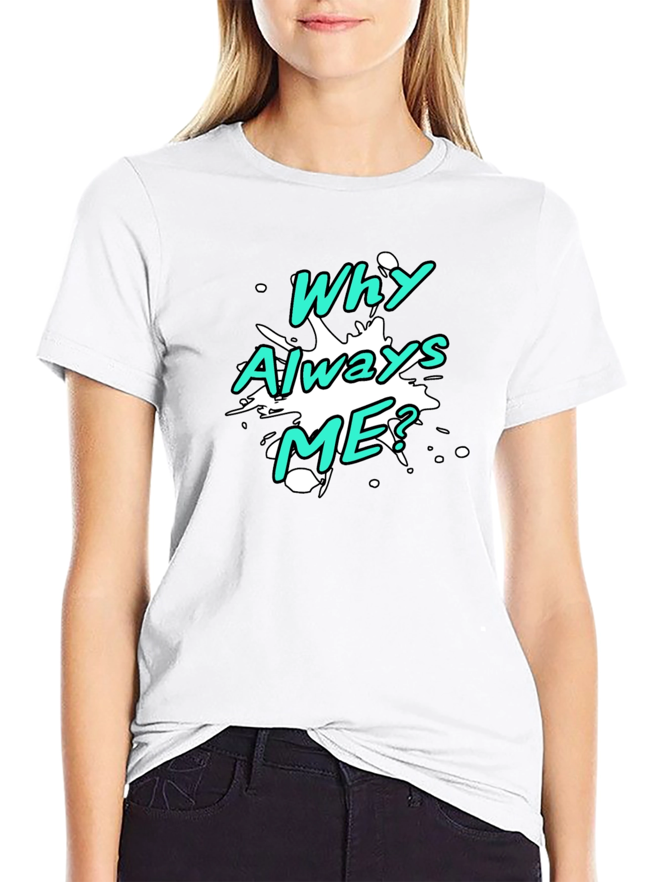 Why Always Me? Graphic T-Shirt