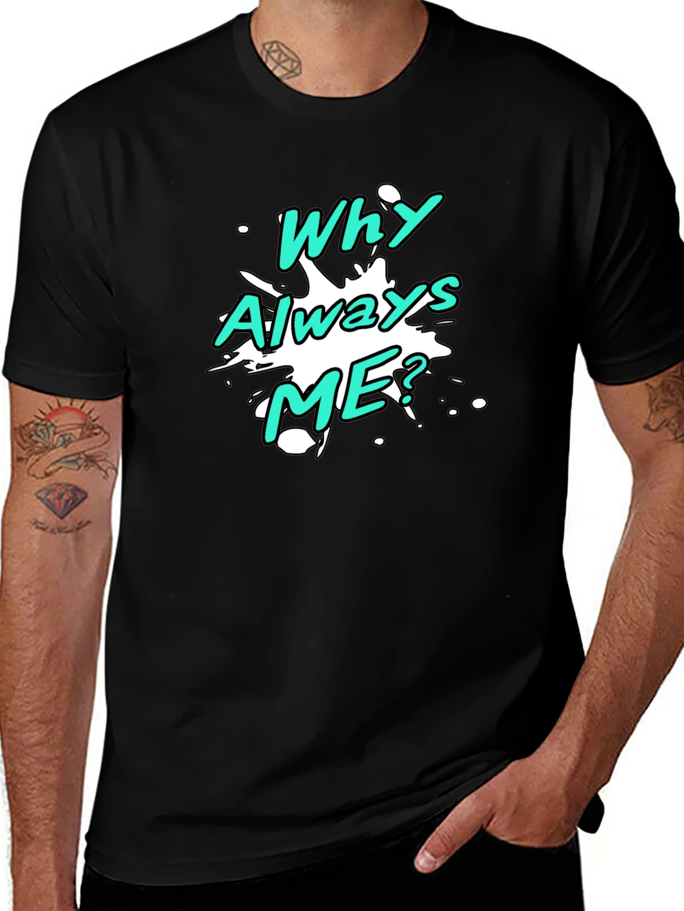 Why Always Me? Graphic T-Shirt