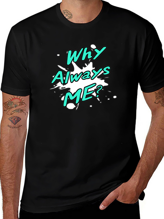 Why Always Me? Graphic T-Shirt