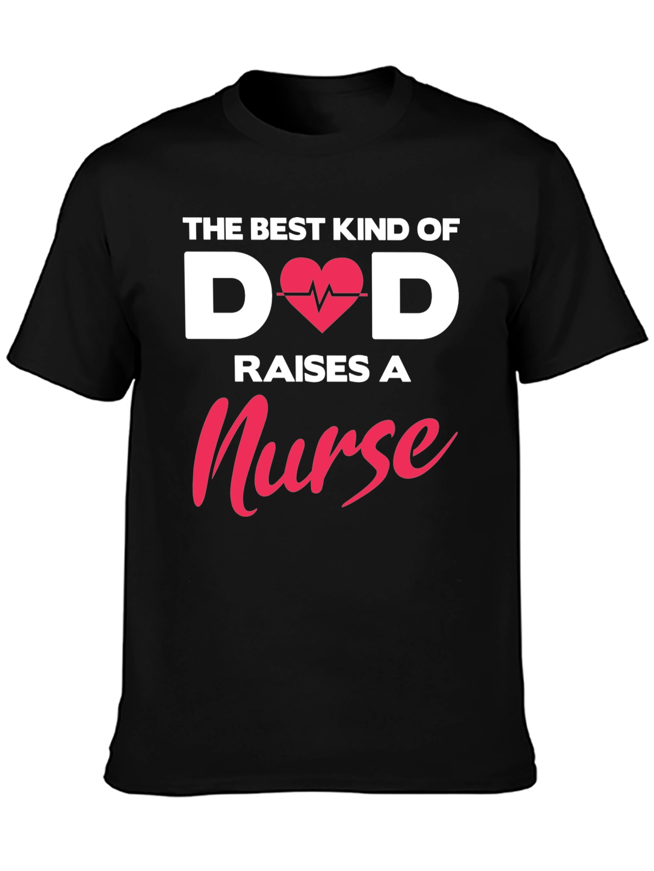 Best Dad Raises A Nurse T-Shirt