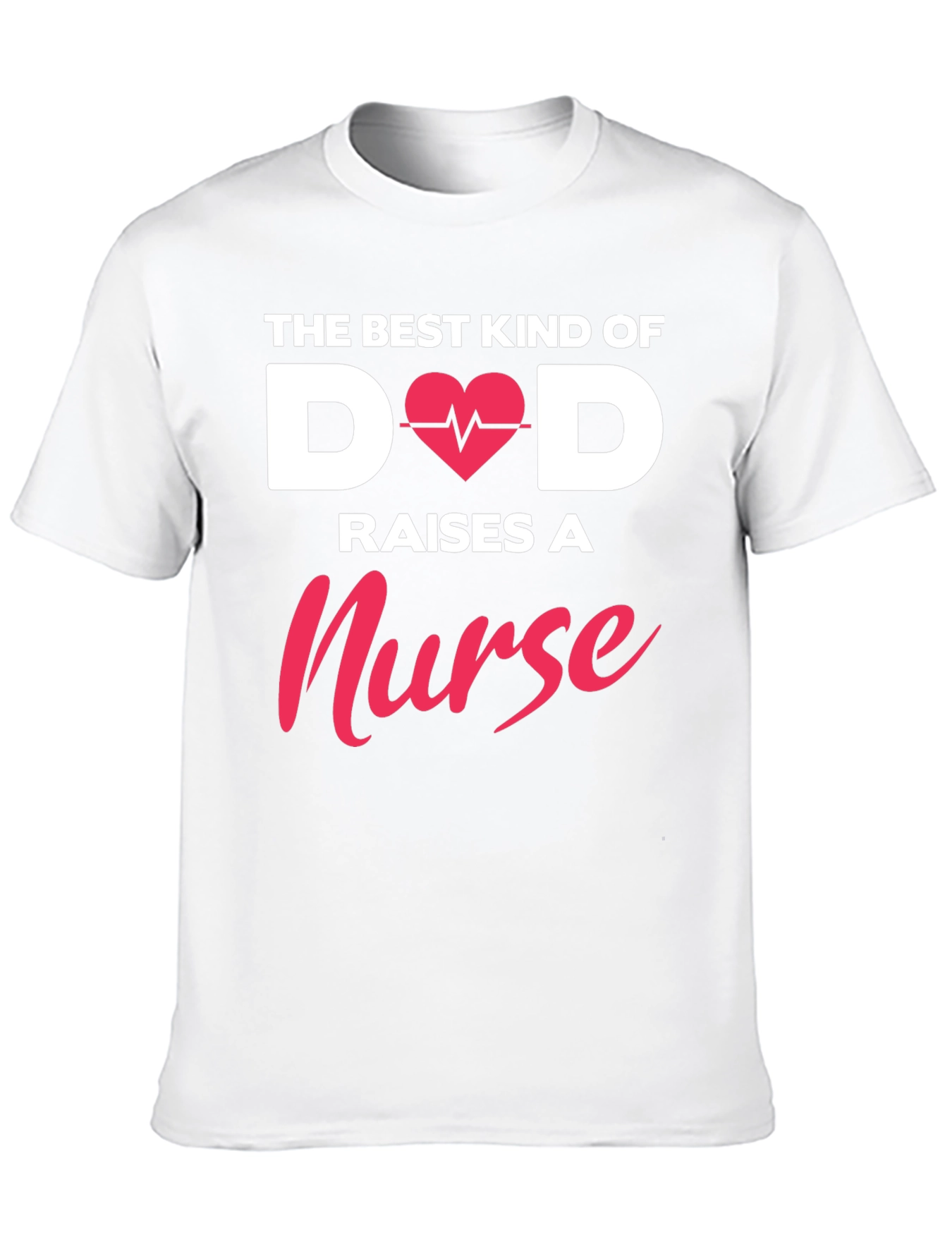 Best Dad Raises A Nurse T-Shirt