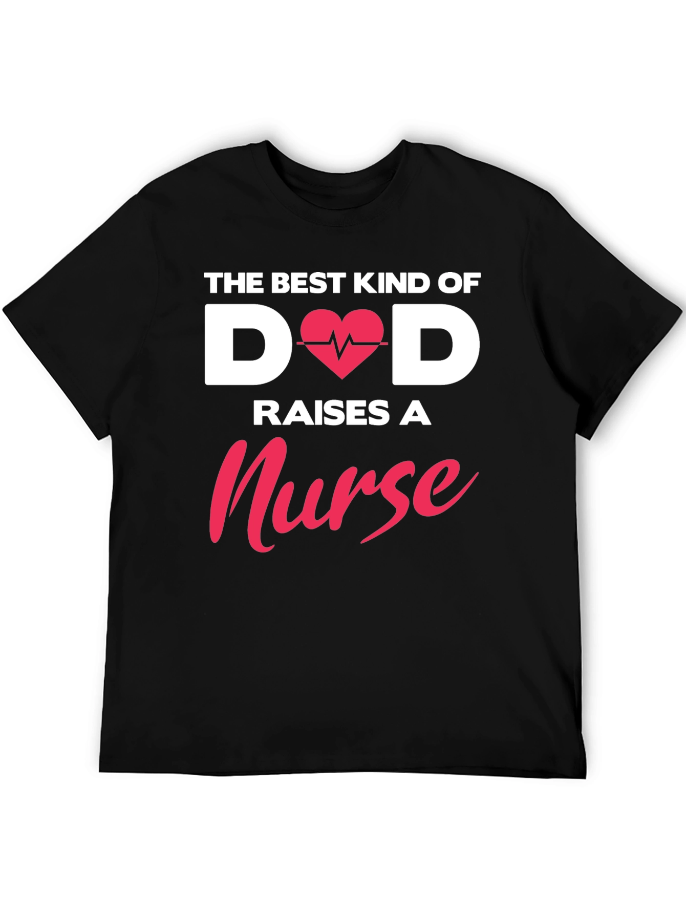 Best Dad Raises A Nurse T-Shirt
