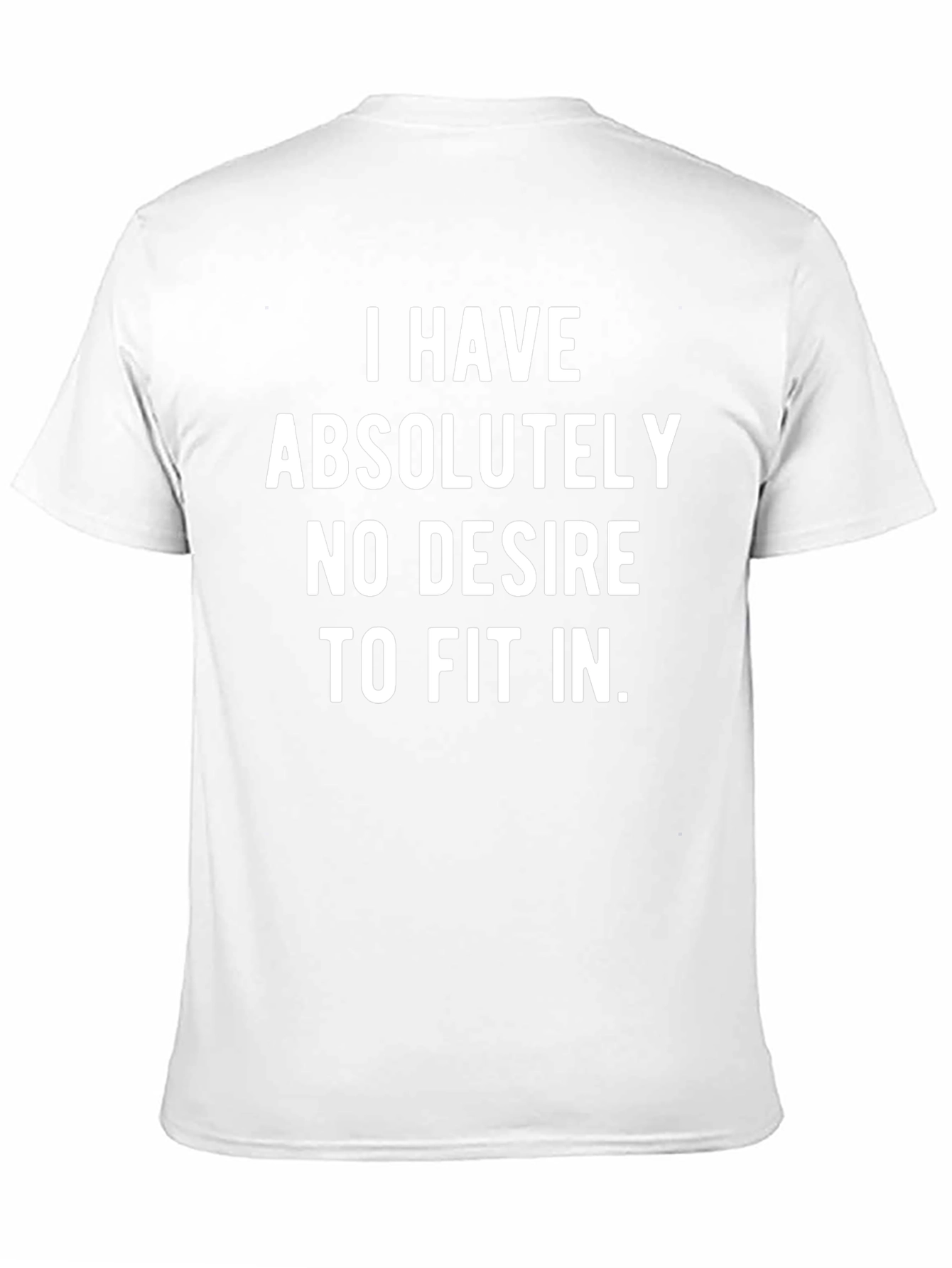 I Have No Desire To Fit In T-Shirt