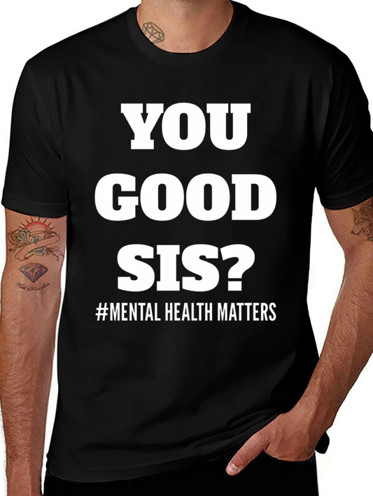 You Good Sis? Mental Health Matters Tee