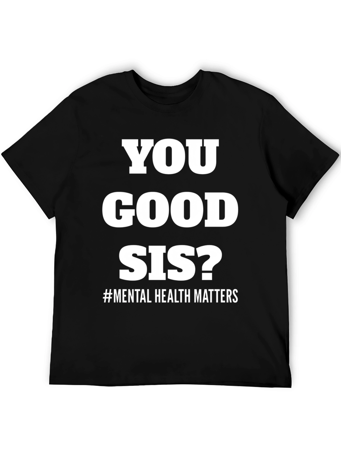 You Good Sis? Mental Health Matters Tee