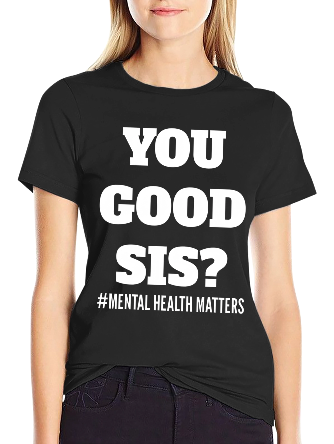 You Good Sis? Mental Health Matters Tee