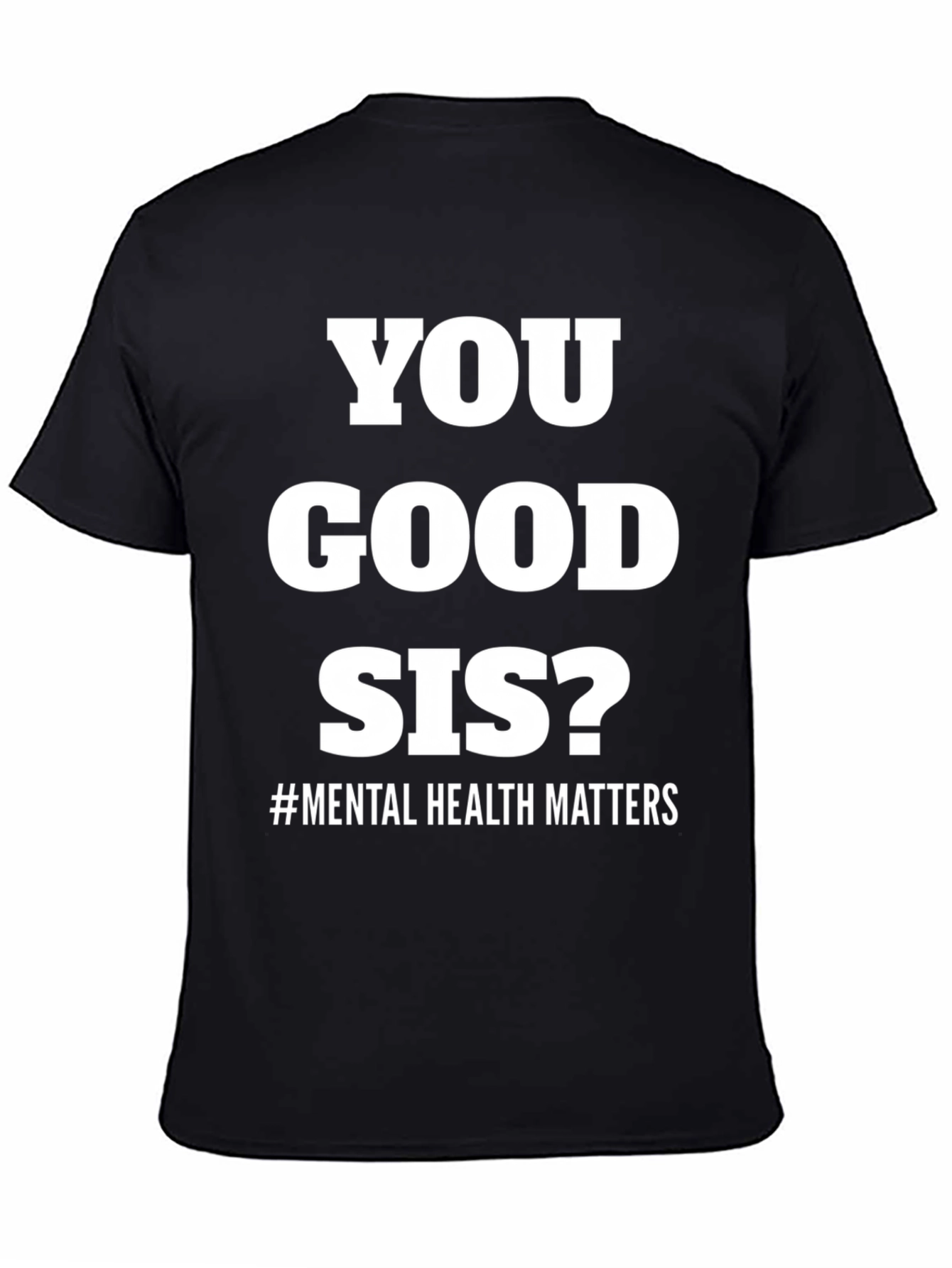 You Good Sis? Mental Health Matters Tee