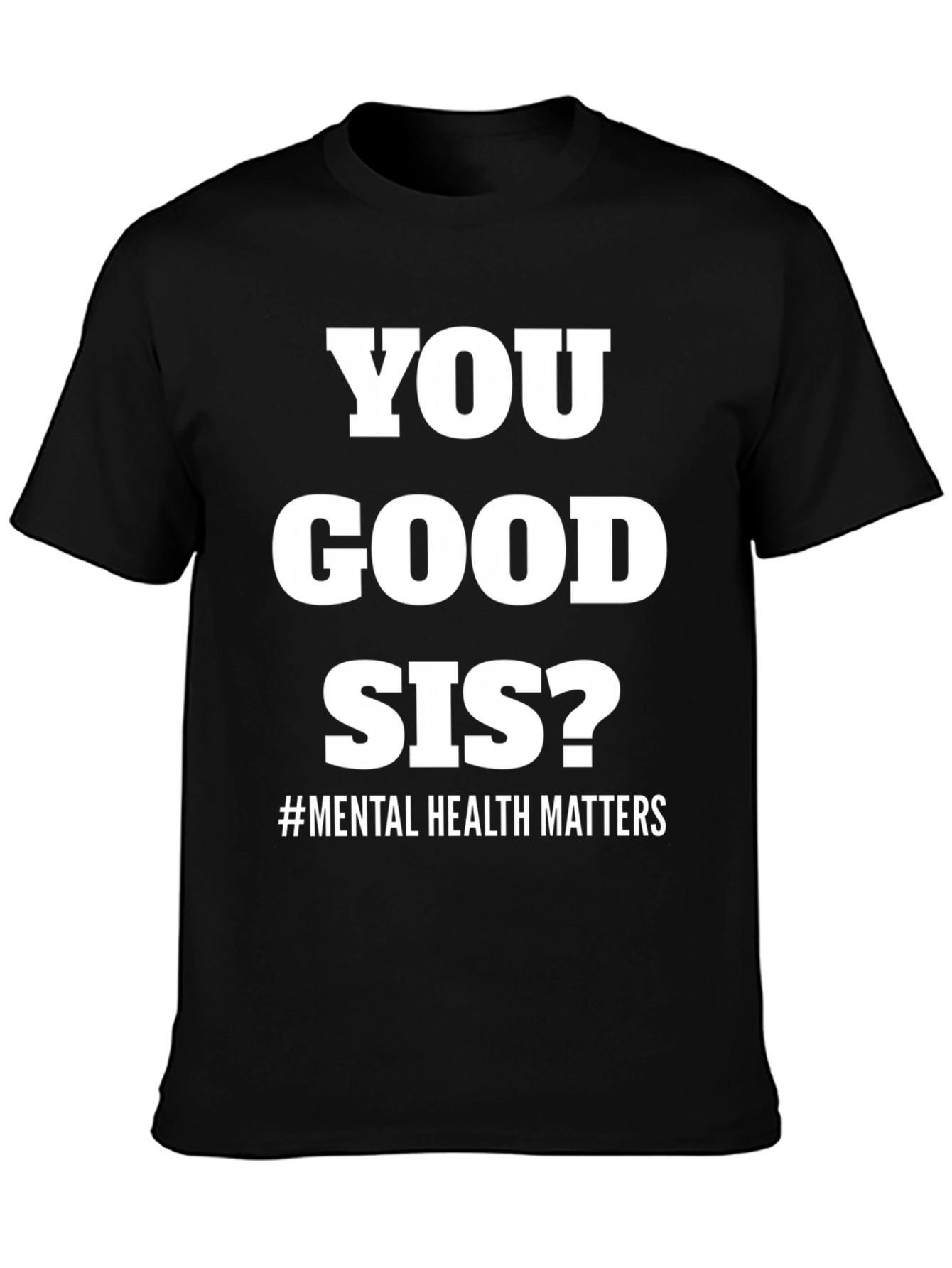 You Good Sis? Mental Health Matters Tee