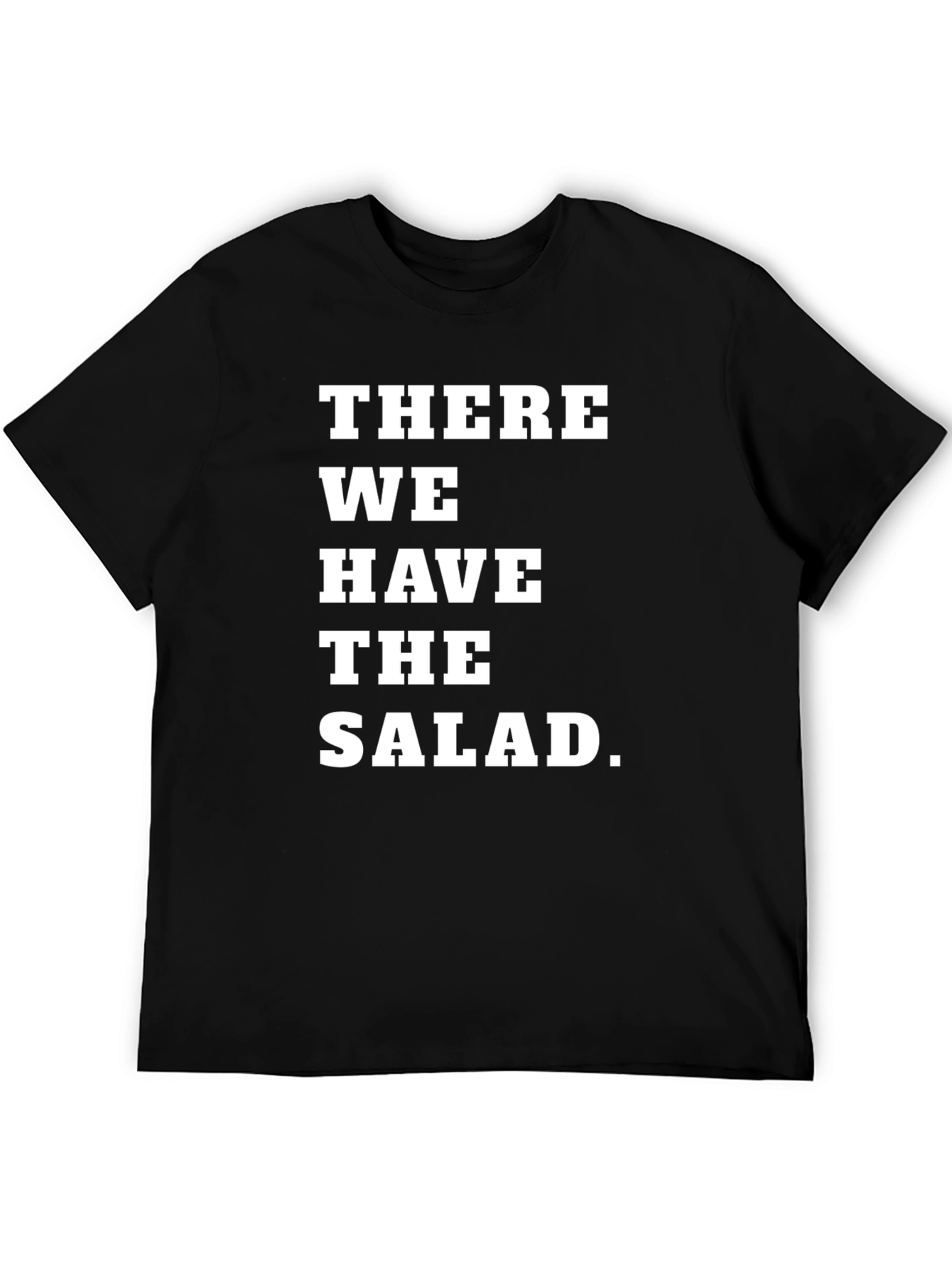 There We Have the Salad T-Shirt
