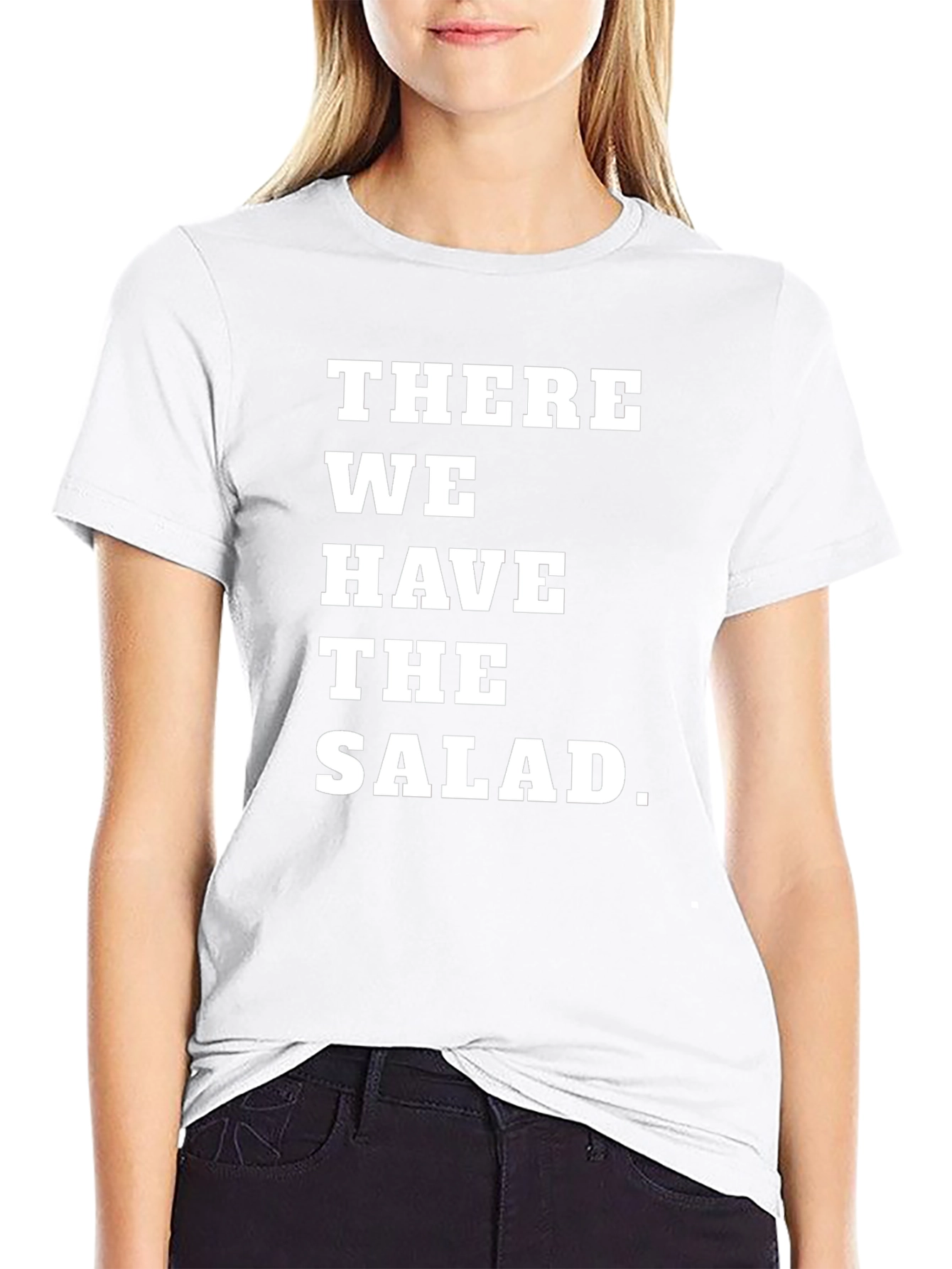 There We Have the Salad T-Shirt