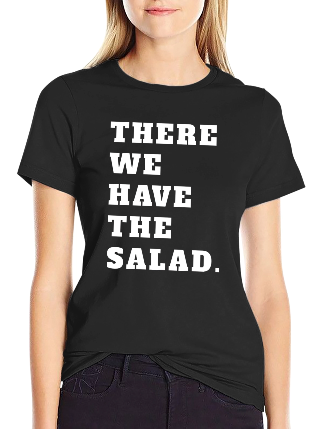 There We Have the Salad T-Shirt
