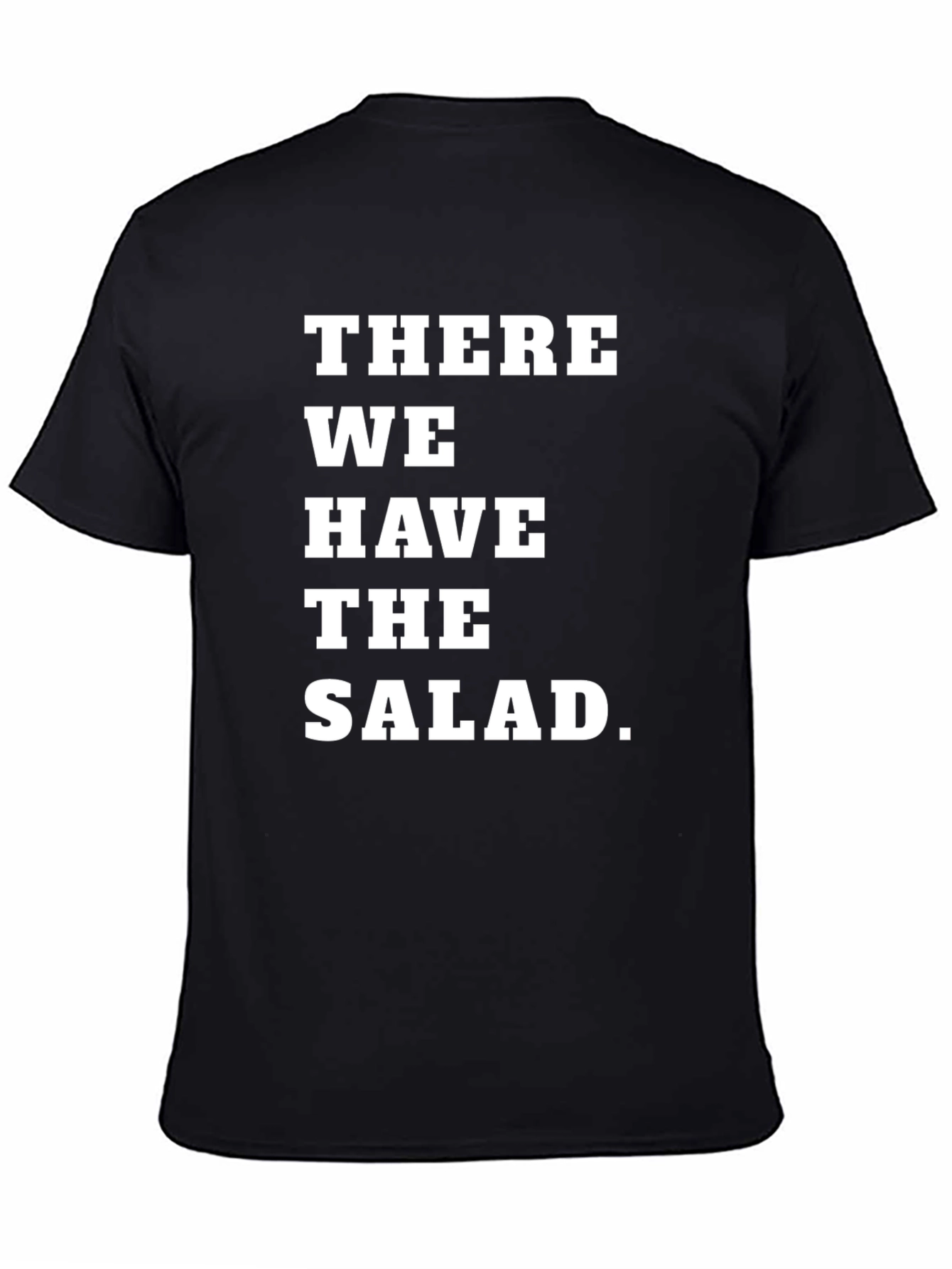There We Have the Salad T-Shirt