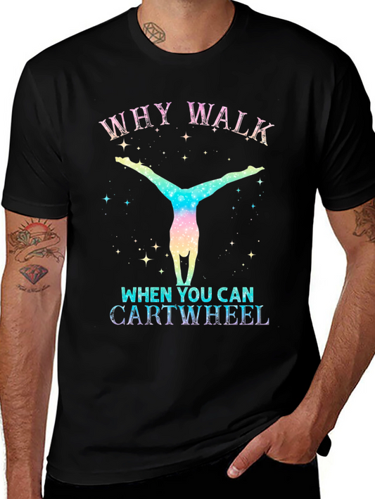 Why Walk? Cartwheel Graphic Tee